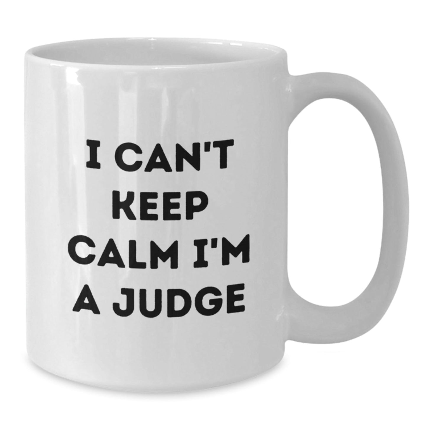 Funny Judge Gifts I Can't Keep Calm White Coffee Mug for Graduation, Gifts from Friends to Judge, 11oz or 15oz Capacity - Victory Thru Vision