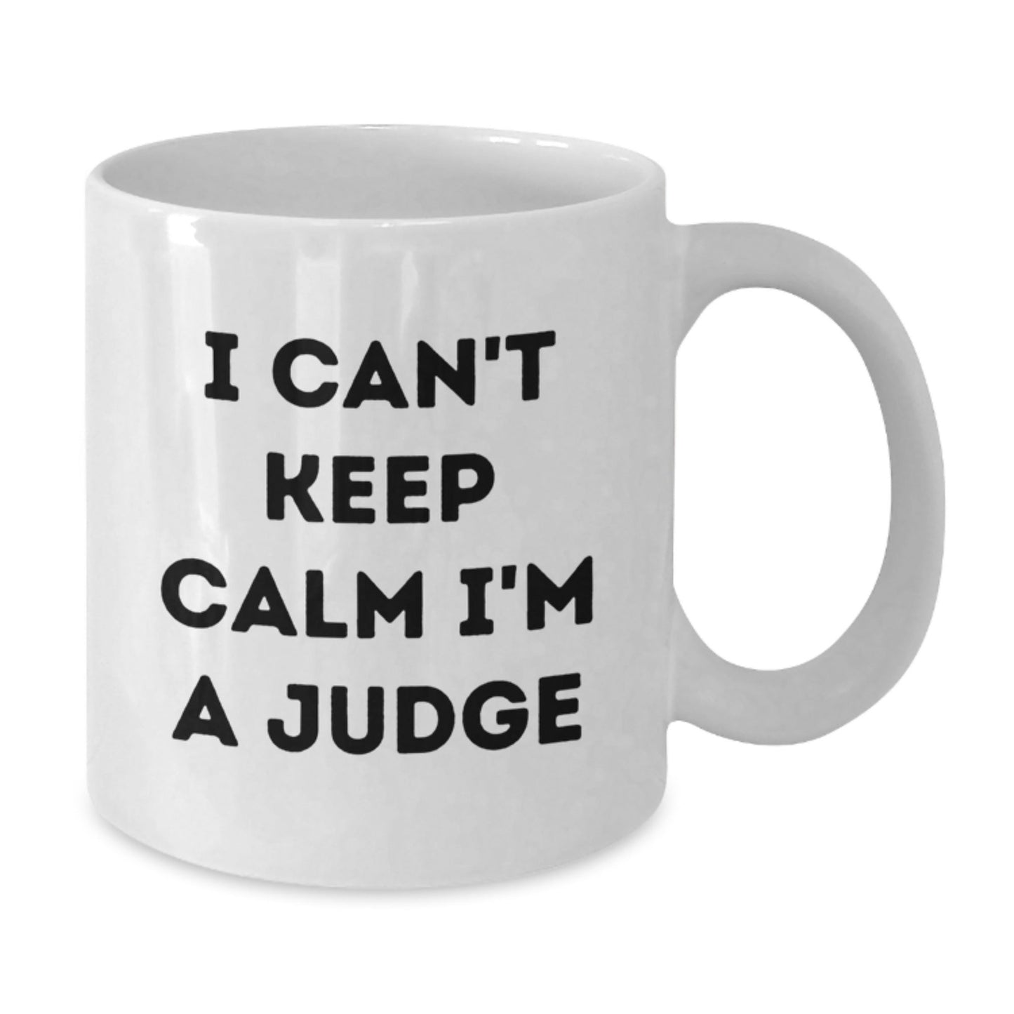 Funny Judge Gifts I Can't Keep Calm White Coffee Mug for Graduation, Gifts from Friends to Judge, 11oz or 15oz Capacity - Victory Thru Vision