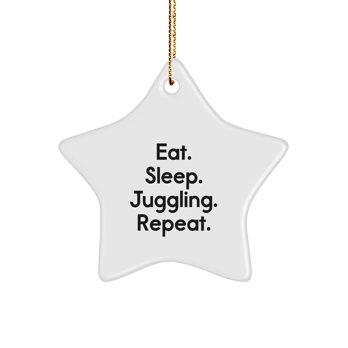 Funny Juggling Star Ornament Gifts from Friends to Juggling Lovers, Eat. Sleep. Juggling. Repeat., Christmas Unique Gift Ideas - Victory Thru Vision