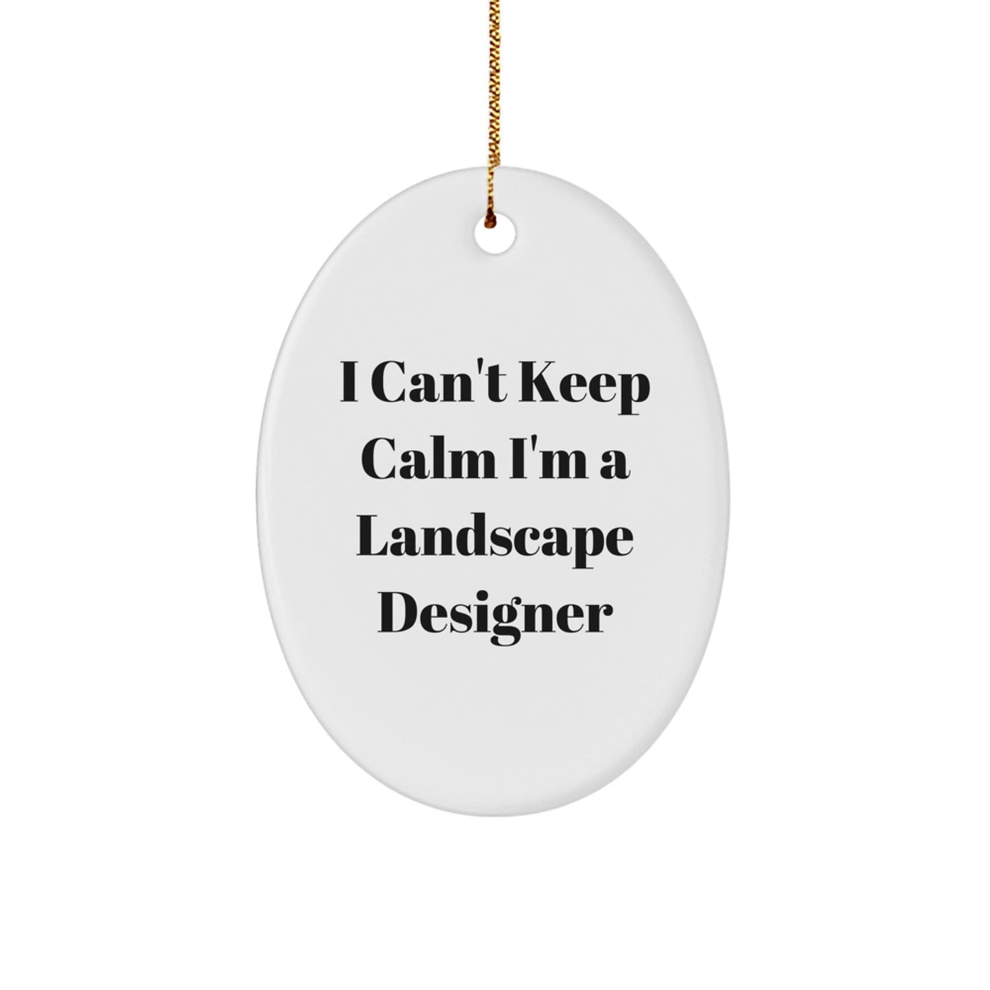 Funny Landscape Designer Gifts from Friends - I Can't Keep Calm I'm A Landscape Designer Oval Ornament for Men Women Coworkers Family - Victory Thru Vision