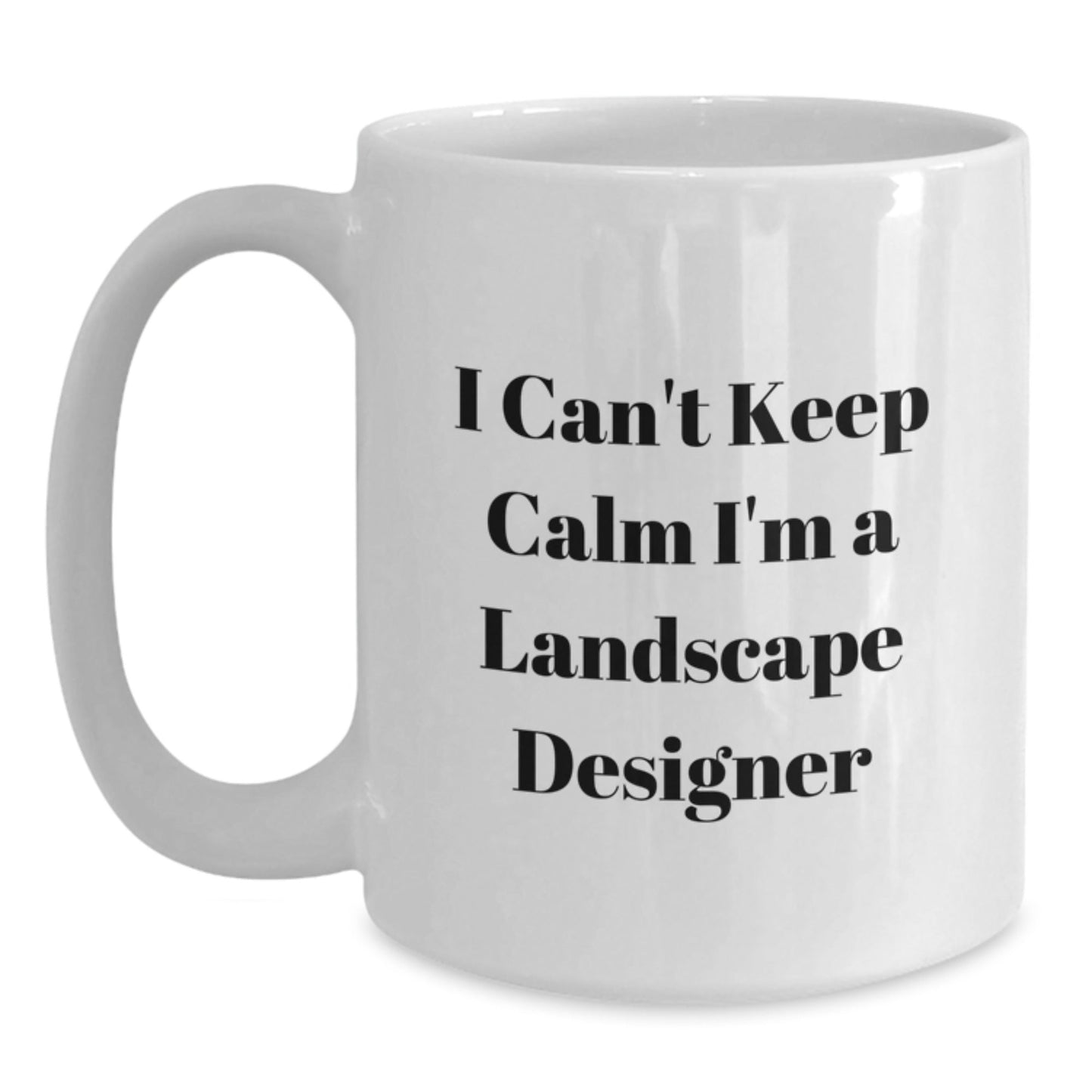 Funny Landscape Designer Gifts, I Can't Keep Calm I'm A Landscape Designer Quote White Coffee Mug for Graduation, Gifts from Friends, Gifts for Landscape Designers, 11oz or 15oz - Victory Thru Vision