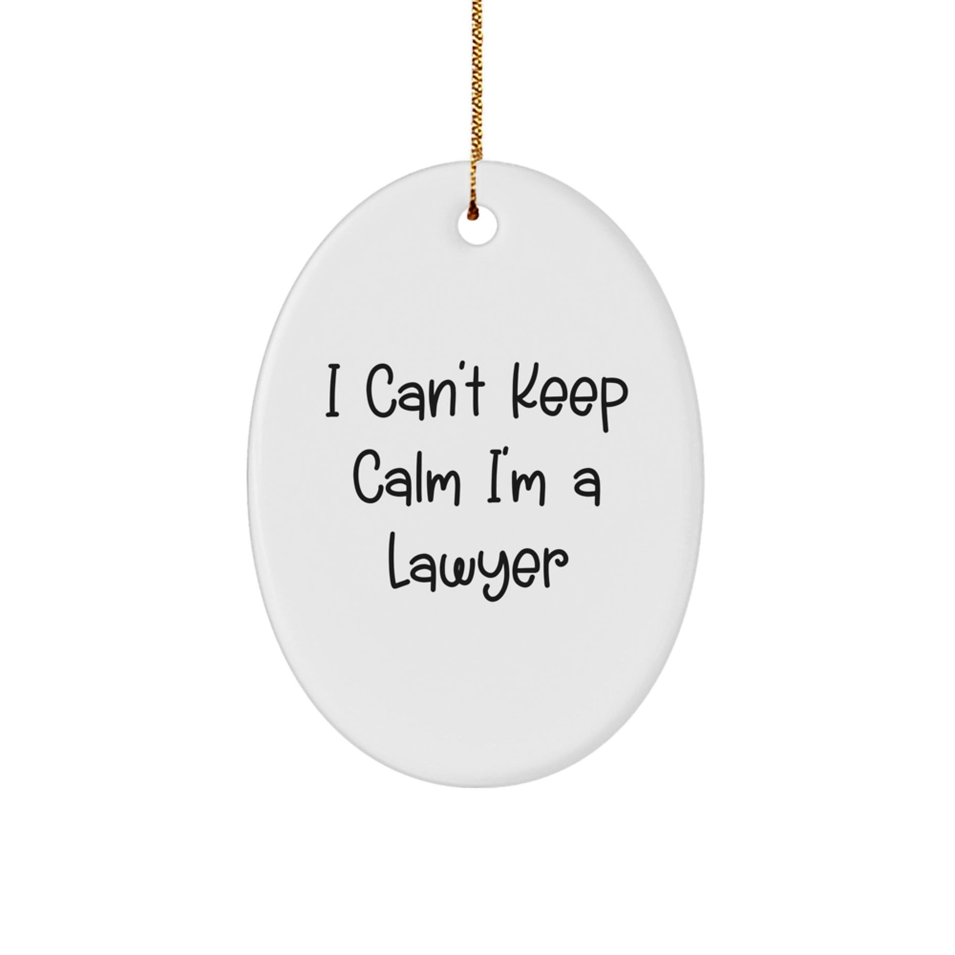 Funny Lawyer Gifts from Friends - I Can't Keep Calm I'm A Lawyer Oval Ornament for Men, Women, and Coworkers at Christmas - Victory Thru Vision