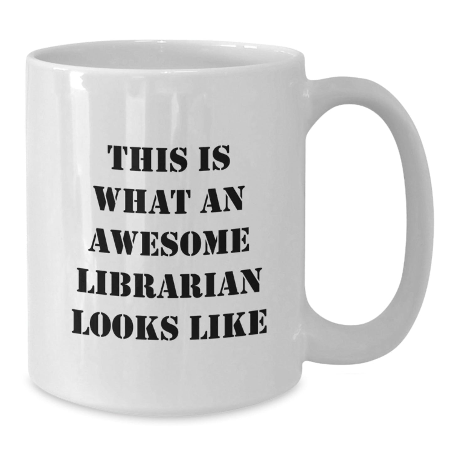 Funny Librarian Quotes White Coffee Mug, Gifts from Friends, Gifts for Librarian, Graduation Unique Gifts, This Is What An Awesome Librarian Looks Like - Victory Thru Vision