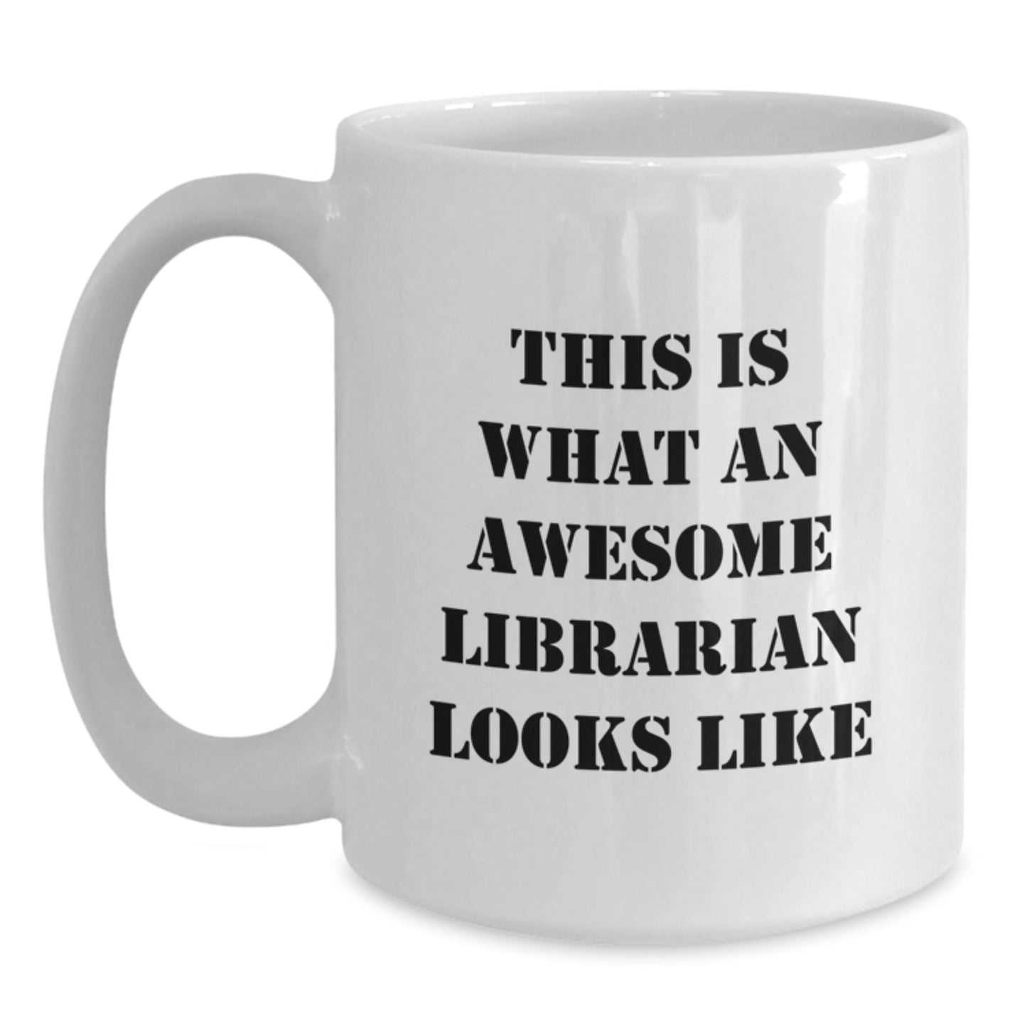 Funny Librarian Quotes White Coffee Mug, Gifts from Friends, Gifts for Librarian, Graduation Unique Gifts, This Is What An Awesome Librarian Looks Like - Victory Thru Vision