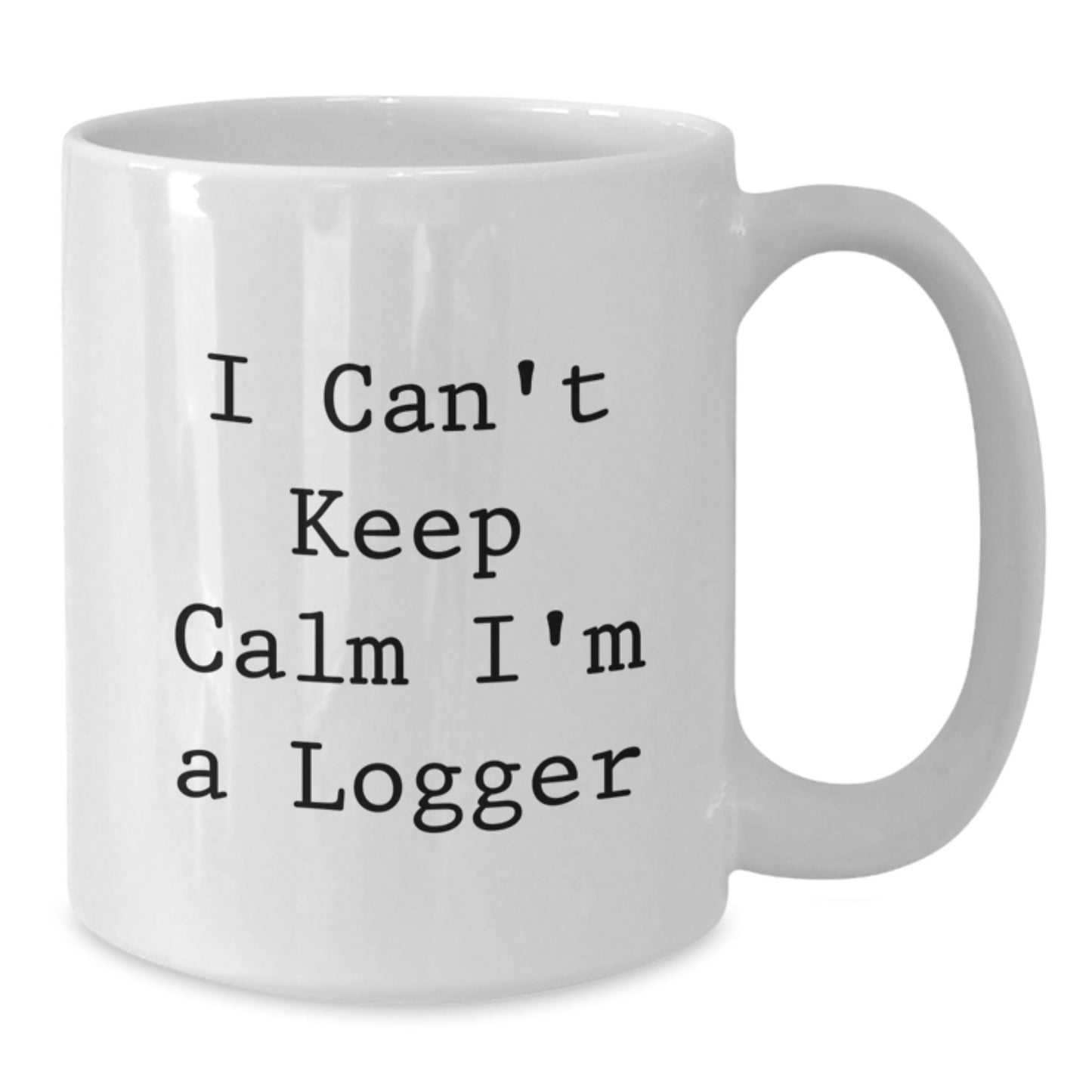 Funny Logger Gifts from Friends - I Can't Keep Calm I'm A Logger, White Coffee Mug for Graduation, Logger Enthusiasts, Men, Women, Coworkers, Family - Victory Thru Vision
