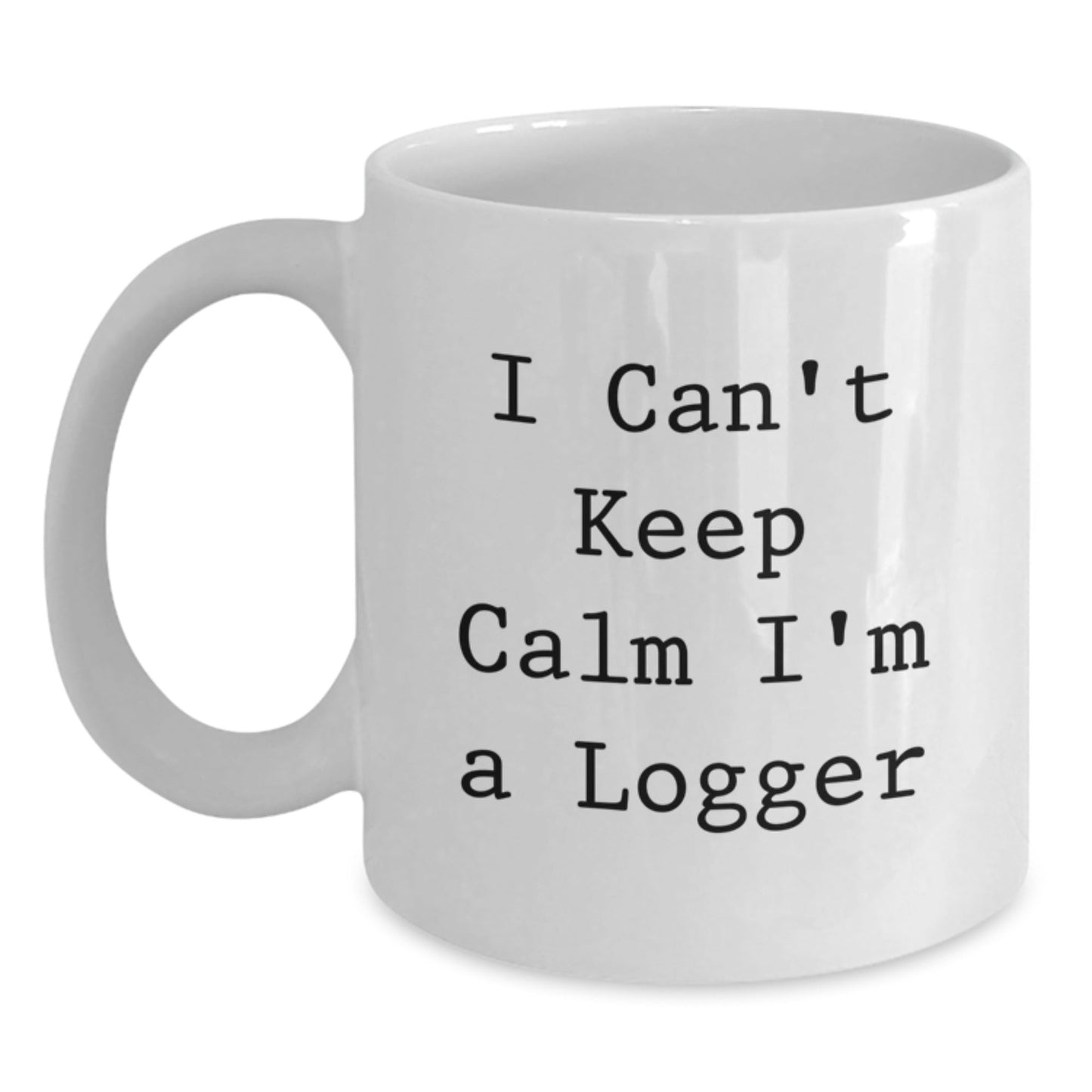 Funny Logger Gifts from Friends - I Can't Keep Calm I'm A Logger, White Coffee Mug for Graduation, Logger Enthusiasts, Men, Women, Coworkers, Family - Victory Thru Vision
