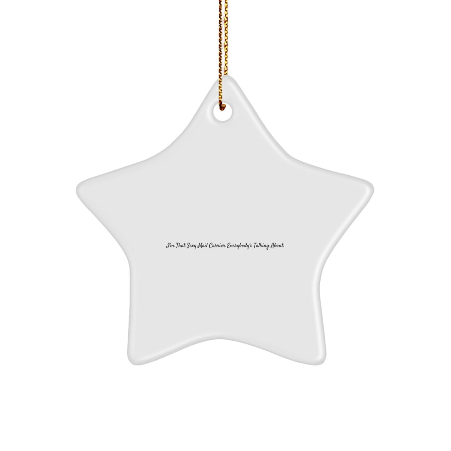 Funny Mail Carrier Gifts from Friends to I'm That Sexy Mail Carrier Everybody's Talking About. - Star Ornament for Christmas - Victory Thru Vision