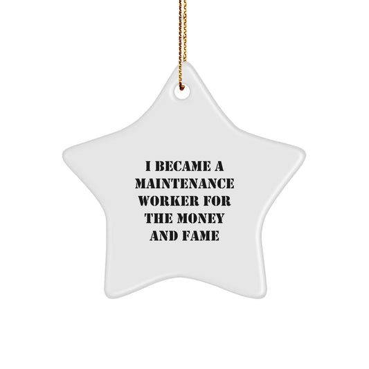 Funny Maintenance Worker Gifts for Christmas - Star Ornament for Men or Women from Friends, Coworkers, or Family - I Became A Maintenance Worker For The Money And Fame - Victory Thru Vision