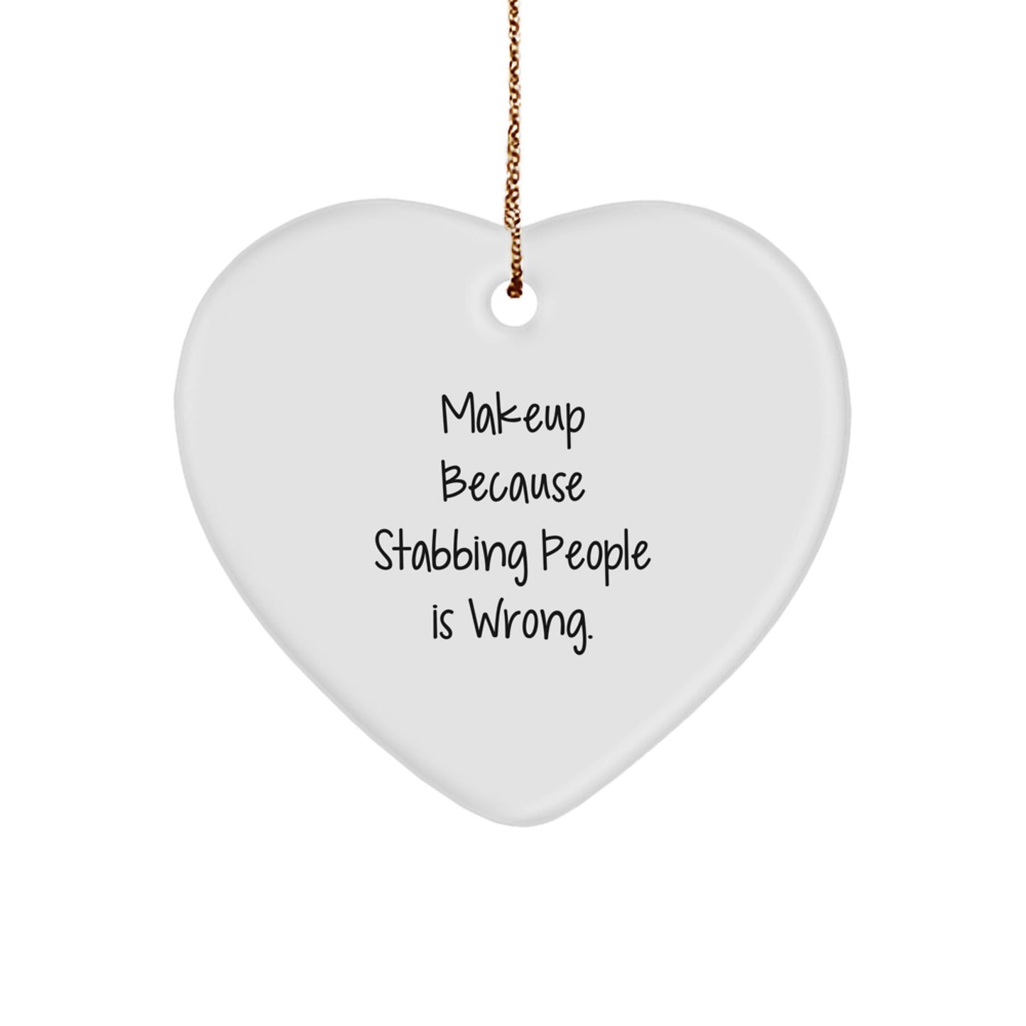 Funny Makeup Gifts from Friends for Makeup Lovers, Heart Ornament, 'Makeup Because Stabbing People Is Wrong.' Quote, Perfect for Christmas - Victory Thru Vision