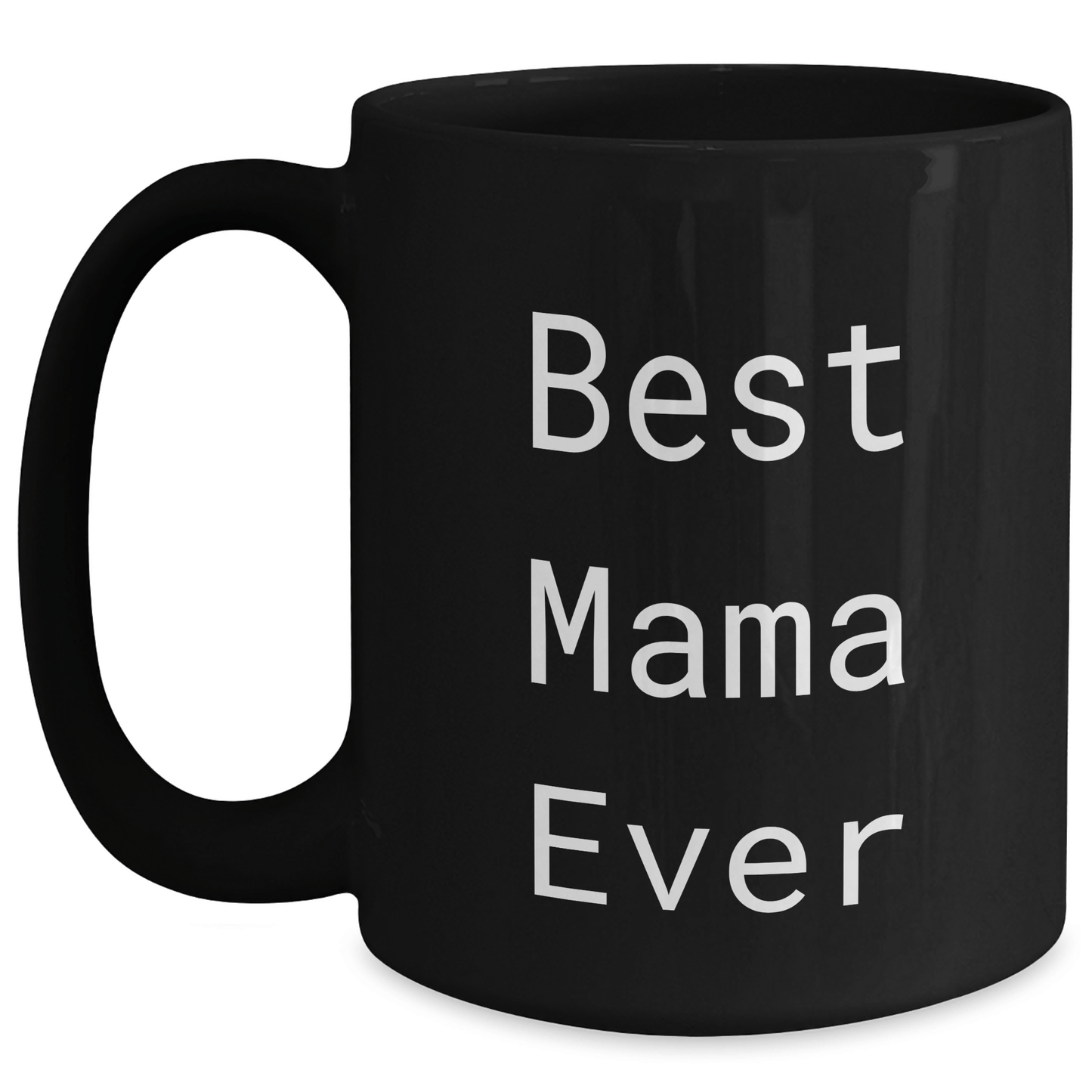 Funny Mama Quotes Black Coffee Mug, Best Mama Ever, Gifts from Mom to Mama, Unique Father's Day Unique Gifts for Her - Victory Thru Vision