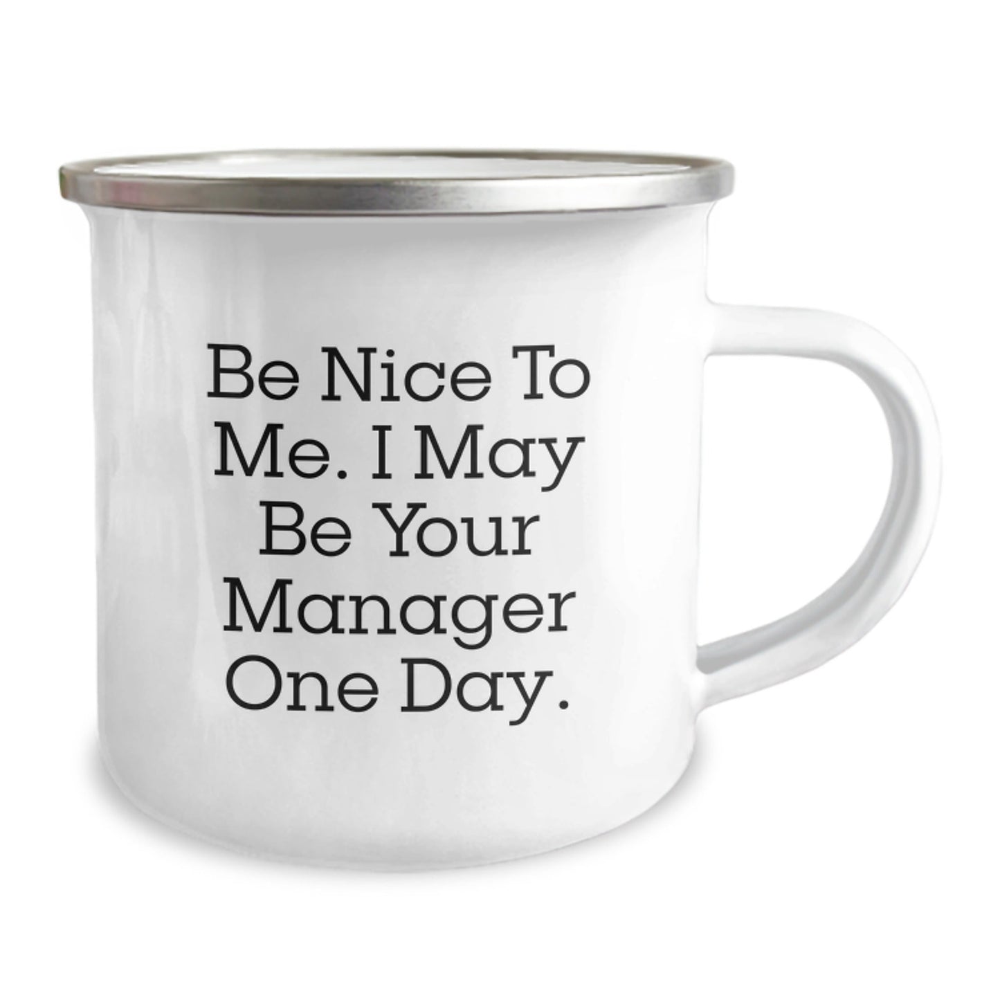 Funny Manager Quote Gifts from Friends to Manager, Be Nice to Me. I May Be Your Manager One Day. Camping Mug for Graduation, Unique Gifts for Manager - Victory Thru Vision