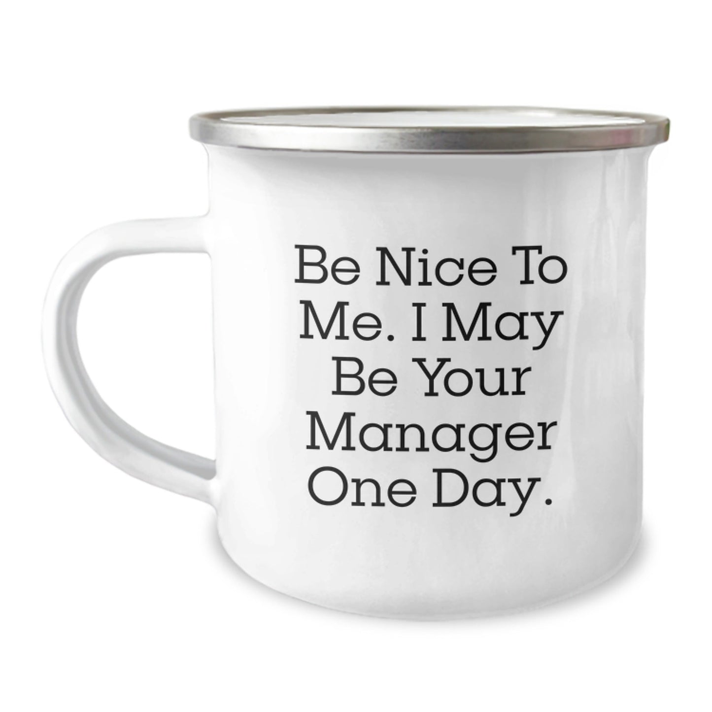 Funny Manager Quote Gifts from Friends to Manager, Be Nice to Me. I May Be Your Manager One Day. Camping Mug for Graduation, Unique Gifts for Manager - Victory Thru Vision