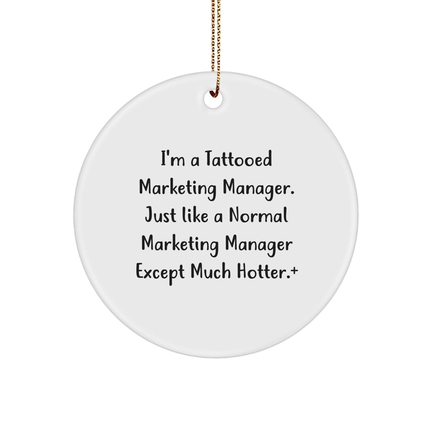 Funny Marketing Manager Gifts, I'm A Tattooed Marketing Manager. Just Like A Normal Marketing Manager Except Much Hotter., Marketing Manager Circle Ornament for Christmas - Victory Thru Vision