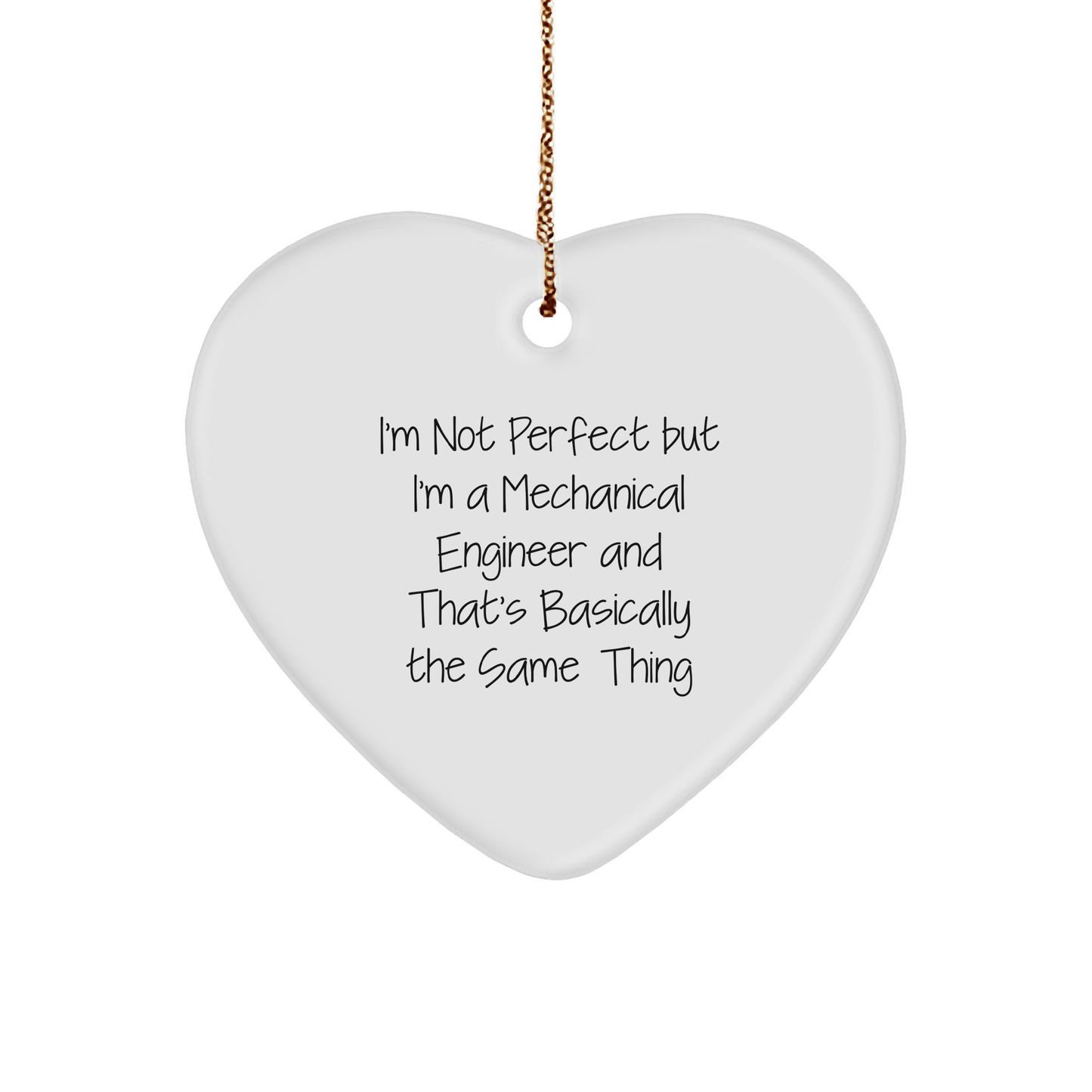 Funny Mechanical Engineer Gifts from Friends for Christmas - Heart Ornament with 'I'm Not Perfect But I'm A Mechanical Engineer And That's Basically The Same Thing' Quote - Victory Thru Vision