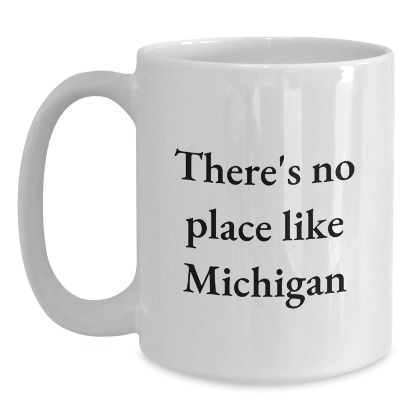 Funny Michigan Gifts from Friends, White Coffee Mug for Birthday with There's No Place Like Michigan Quote, 11oz or 15oz Capacity, Ceramic, Microwave and Dishwasher Safe - Victory Thru Vision