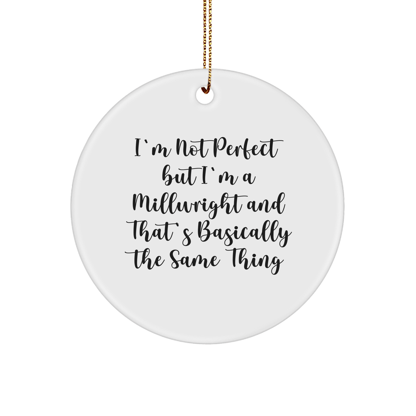 Funny Millwright Gifts for Men, 'I'm Not Perfect But I'm A Millwright' Circle Ornament, White, Christmas Unique Gifts from Family - Victory Thru Vision