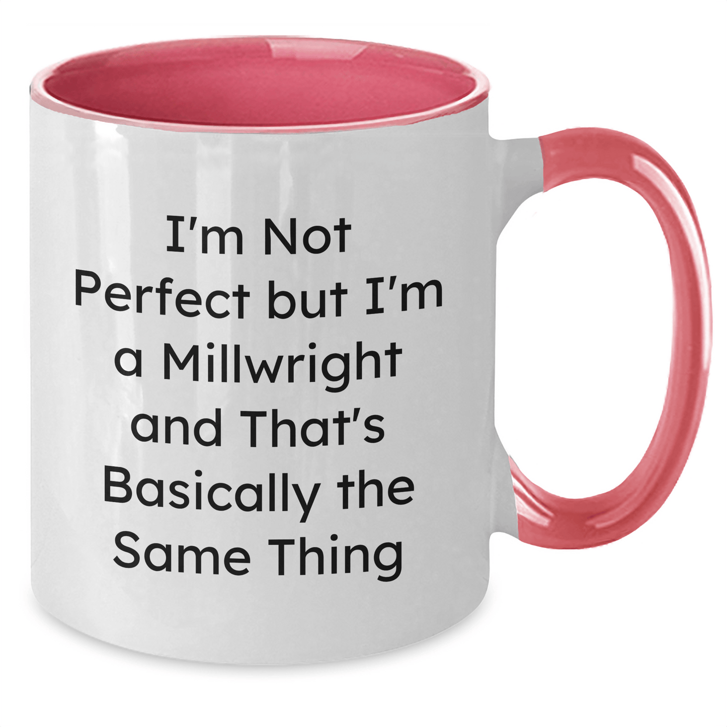 Funny Millwright Gifts for Mom - I'm Not Perfect But I'm A Millwright And That's Basically The Same Thing, Two Tone Coffee Mug, Mother's Day Unique Gifts from Men to Women - Victory Thru Vision