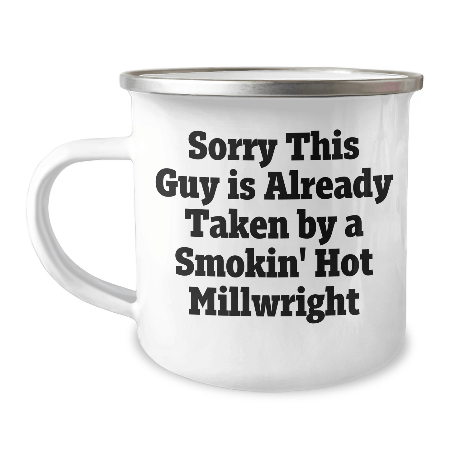 Funny Millwright Gifts, Sorry This Guy Is Already Taken By A Smokin' Hot Millwright, 12 oz Camping Mug for Graduation, Gifts from Friends, Family, or Coworkers to Millwright Men - Victory Thru Vision