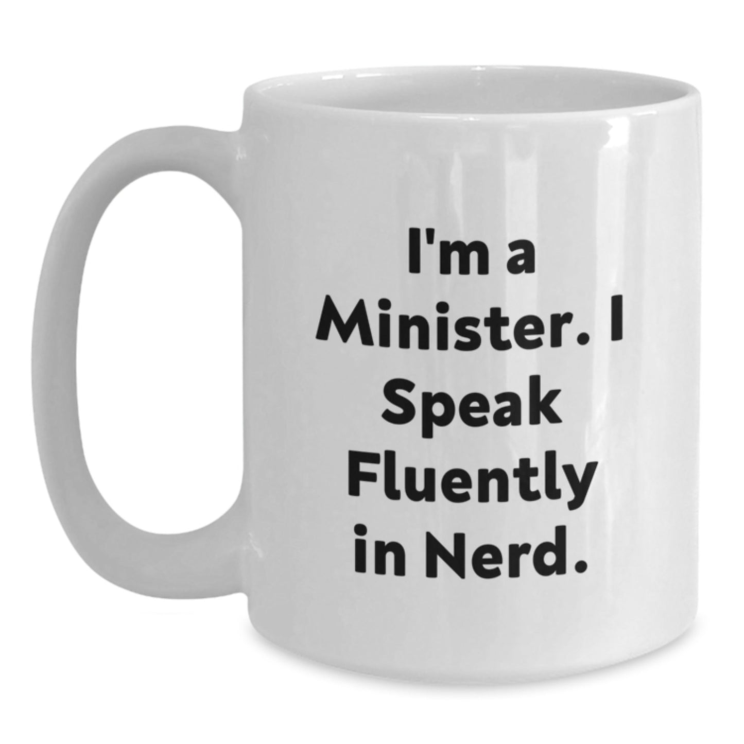 Funny Minister Gift I'm A Minister. I Speak Fluently In genius. White Coffee Mug, Gifts from Friends for Birthday - Victory Thru Vision