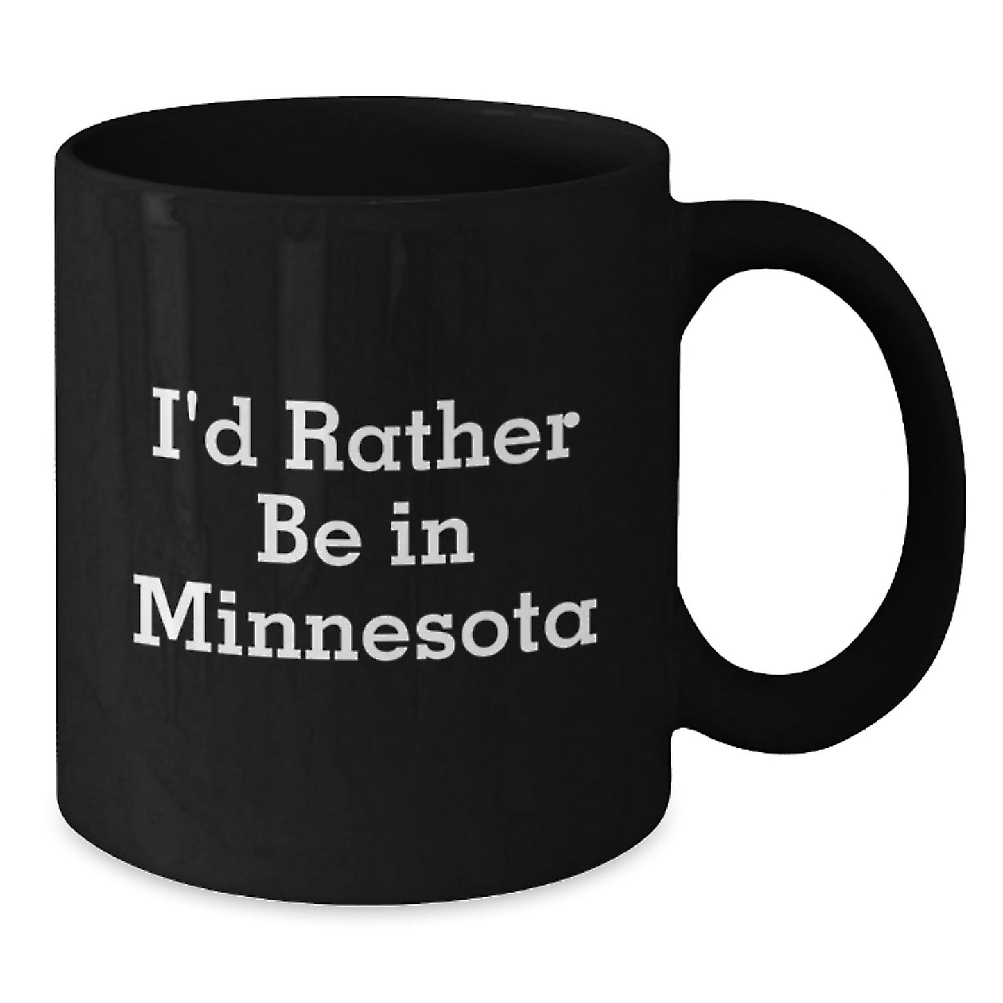 Funny Minnesota Gifts for Friends or Family - I'd Rather Be In Minnesota Black Coffee Mug, 11oz or 15oz, Microwave and Dishwasher Safe - Victory Thru Vision