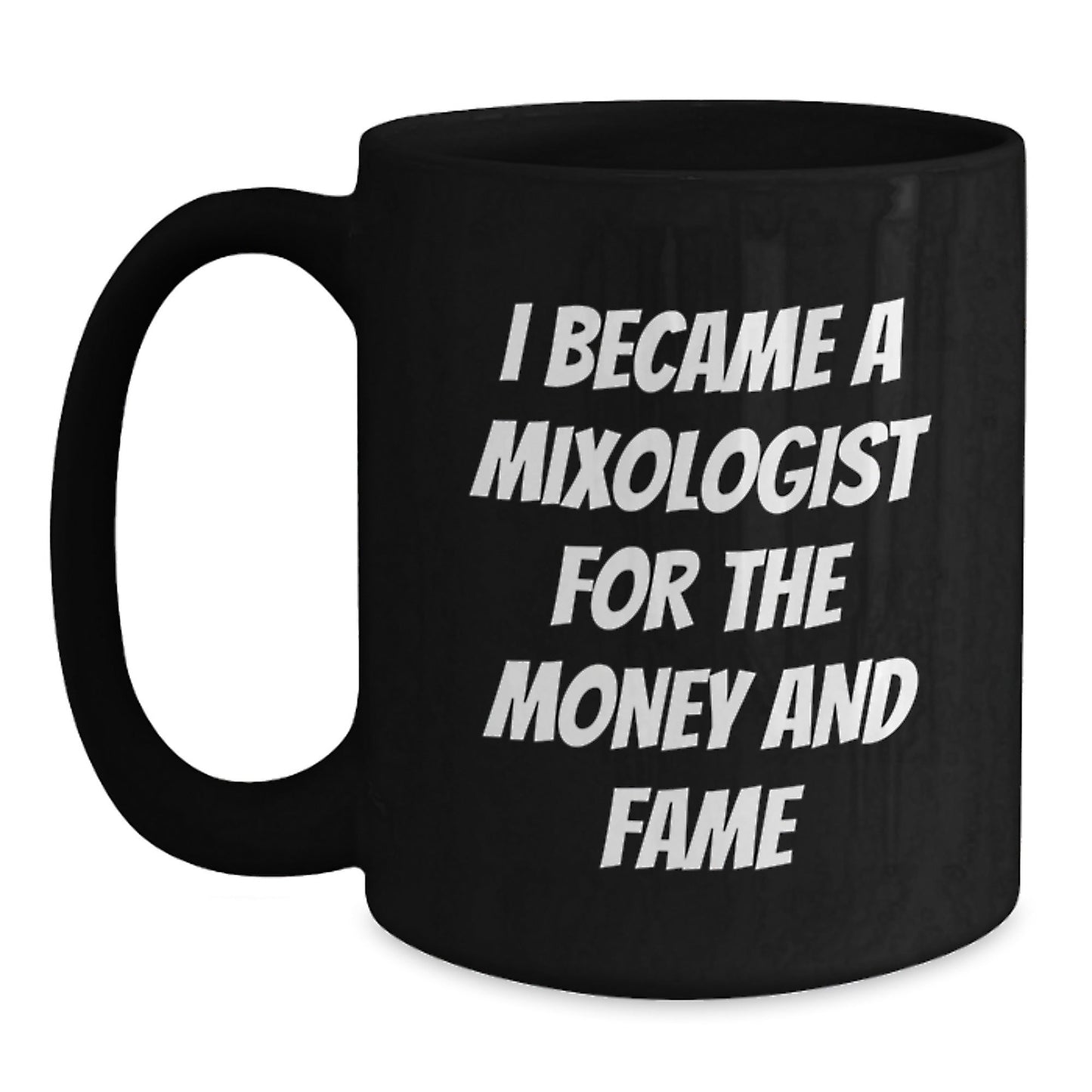 Funny Mixologist Gifts for Graduation - Black Coffee Mug, Gifts from Friends or Family, Inspirational Quote - I Became A Mixologist For The Money And Fame - Victory Thru Vision