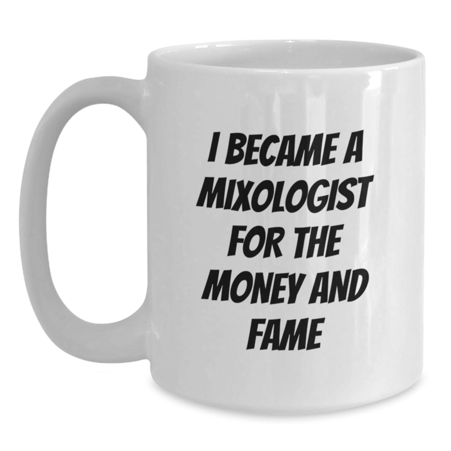 Funny Mixologist Gifts from Friends, Unique White Coffee Mug for Graduation, I Became A Mixologist For The Money And Fame - Victory Thru Vision