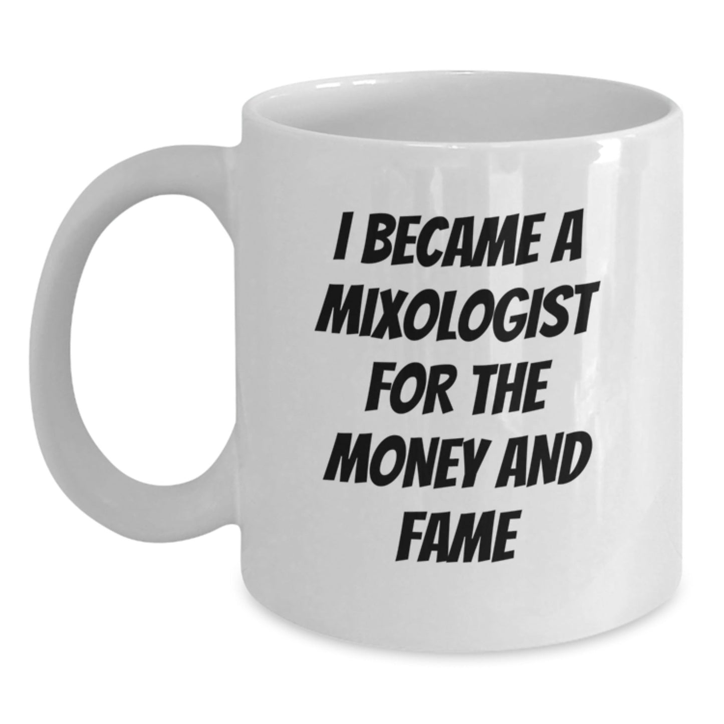 Funny Mixologist Gifts from Friends, Unique White Coffee Mug for Graduation, I Became A Mixologist For The Money And Fame - Victory Thru Vision