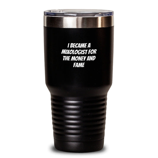 'Funny' Mixologist Gifts from Men - I Became A Mixologist For The Money And Fame Funny Quote Tumbler, 20 oz or 30 oz, Gift for Mixologist, Graduation Unique Gifts - Victory Thru Vision