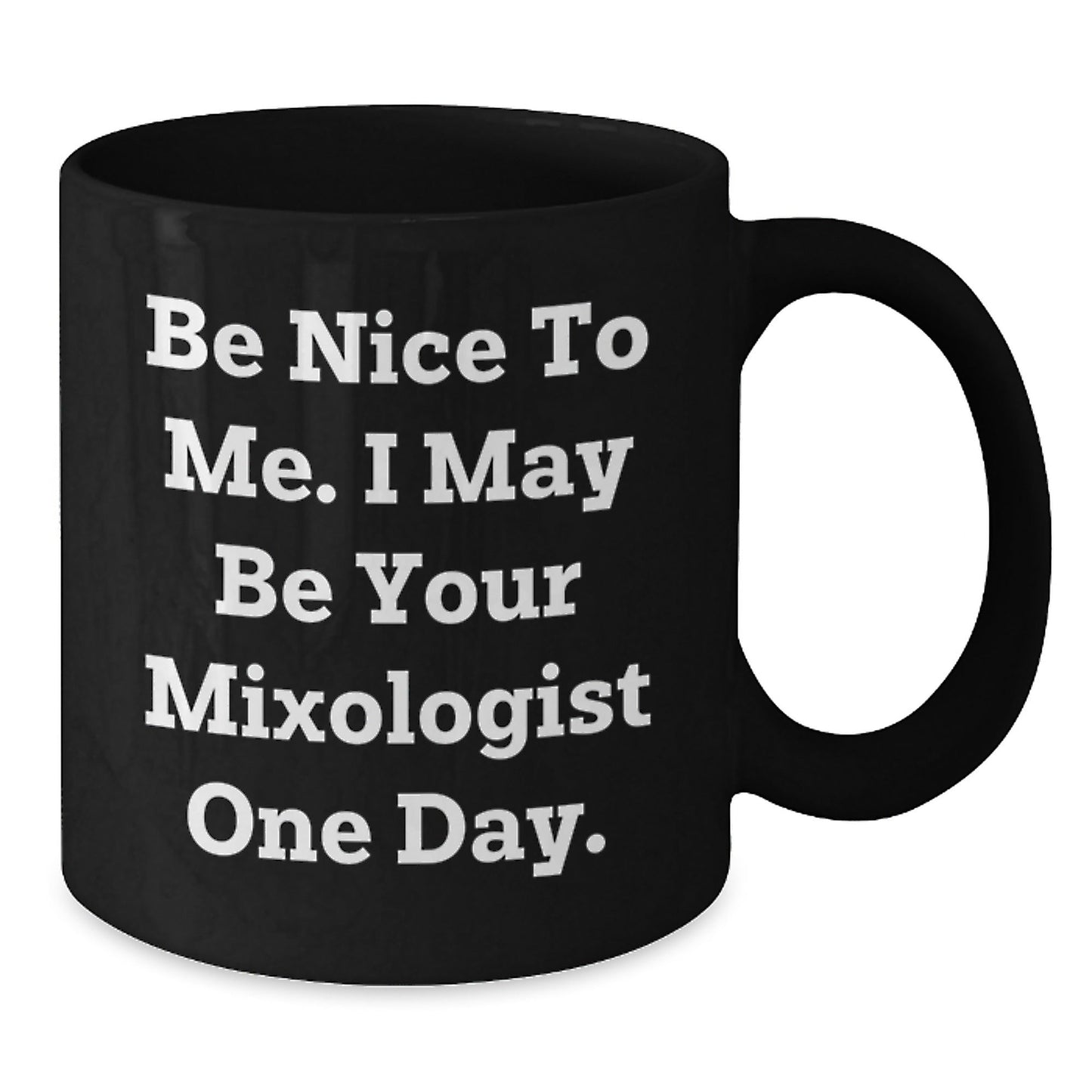 Funny Mixologist Gifts from Men to Friends - Black Coffee Mug for Graduation, 'Be Nice To Me. I May Be Your Mixologist One Day.' - Victory Thru Vision