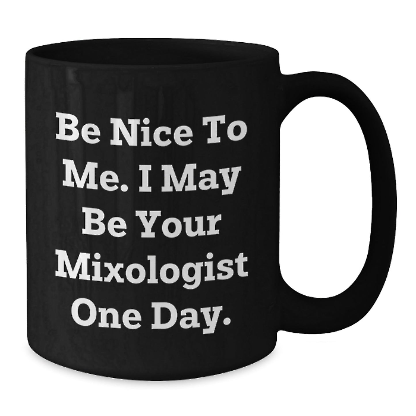 Funny Mixologist Gifts from Men to Friends - Black Coffee Mug for Graduation, 'Be Nice To Me. I May Be Your Mixologist One Day.' - Victory Thru Vision