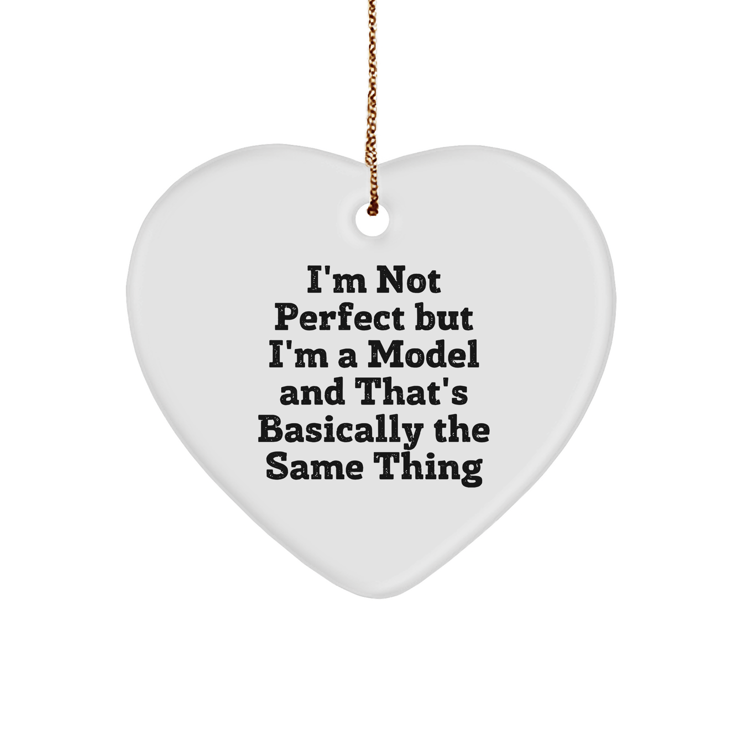 Funny Model Gifts for Christmas, Heart Ornament with 'I'm Not Perfect' Quote, Gifts from Friends to Model, 2.75" Tall, High-Gloss Finish, White, Durable MDF - Victory Thru Vision