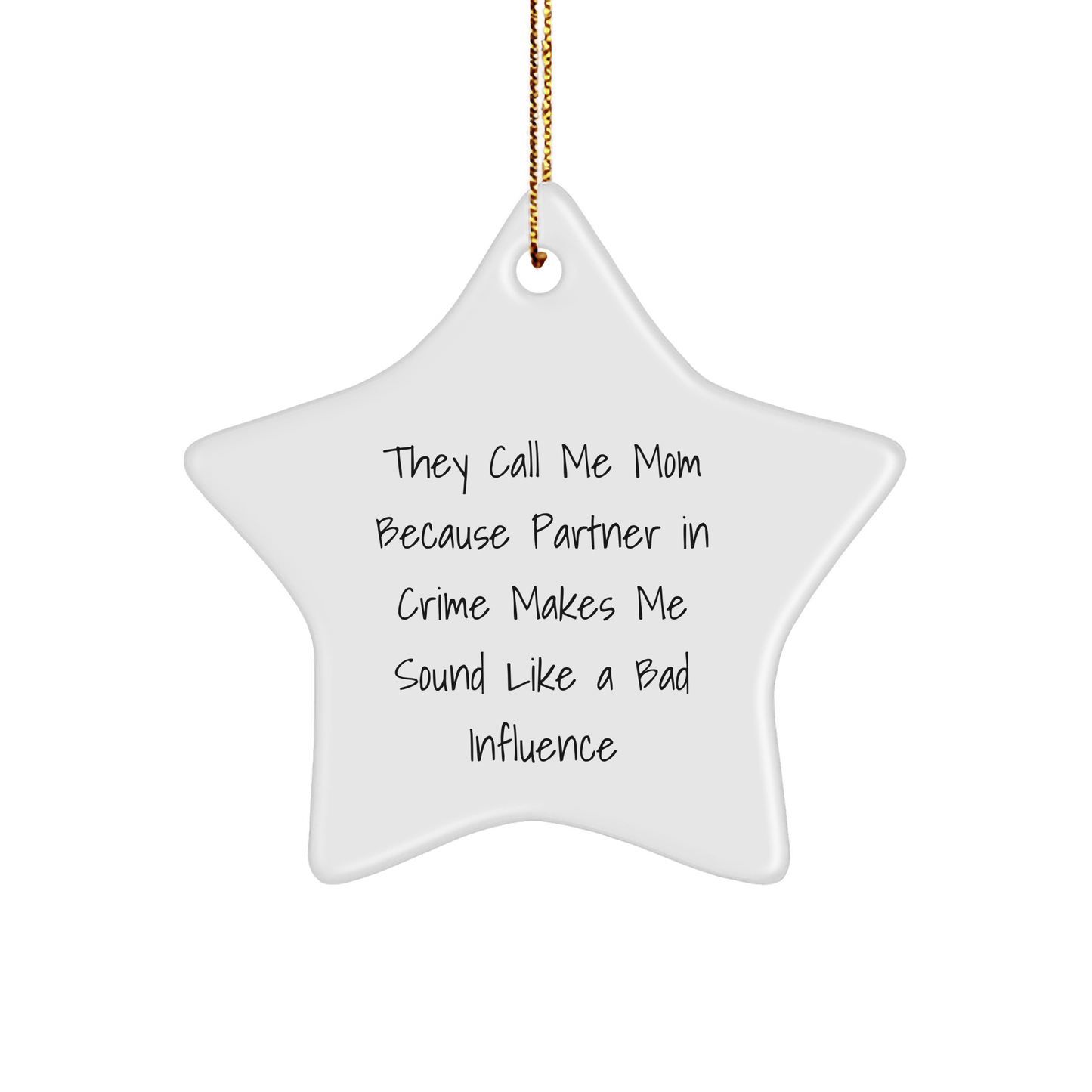 Funny Mom Gifts from Men to Mom - Star Ornament with Quote 'They Call Me Mom Because Partner In Crime Makes Me Sound Like A Bad Influence' for Christmas - Victory Thru Vision