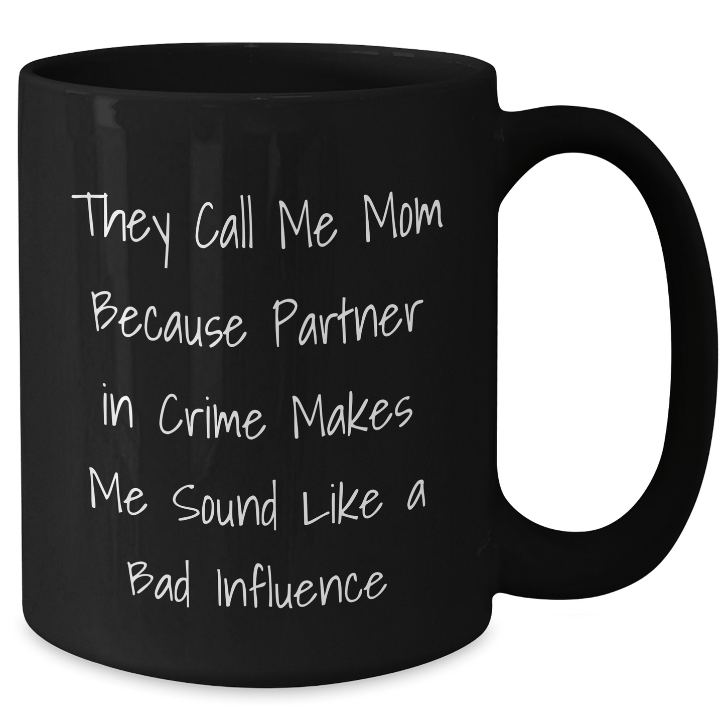 Funny Mom Gifts, 'They Call Me Mom Because Partner In Crime Makes Me Sound Like A Bad Influence' Black Coffee Mug, Gifts from Mom for Graduation, Unique Gifts for Mom - Victory Thru Vision