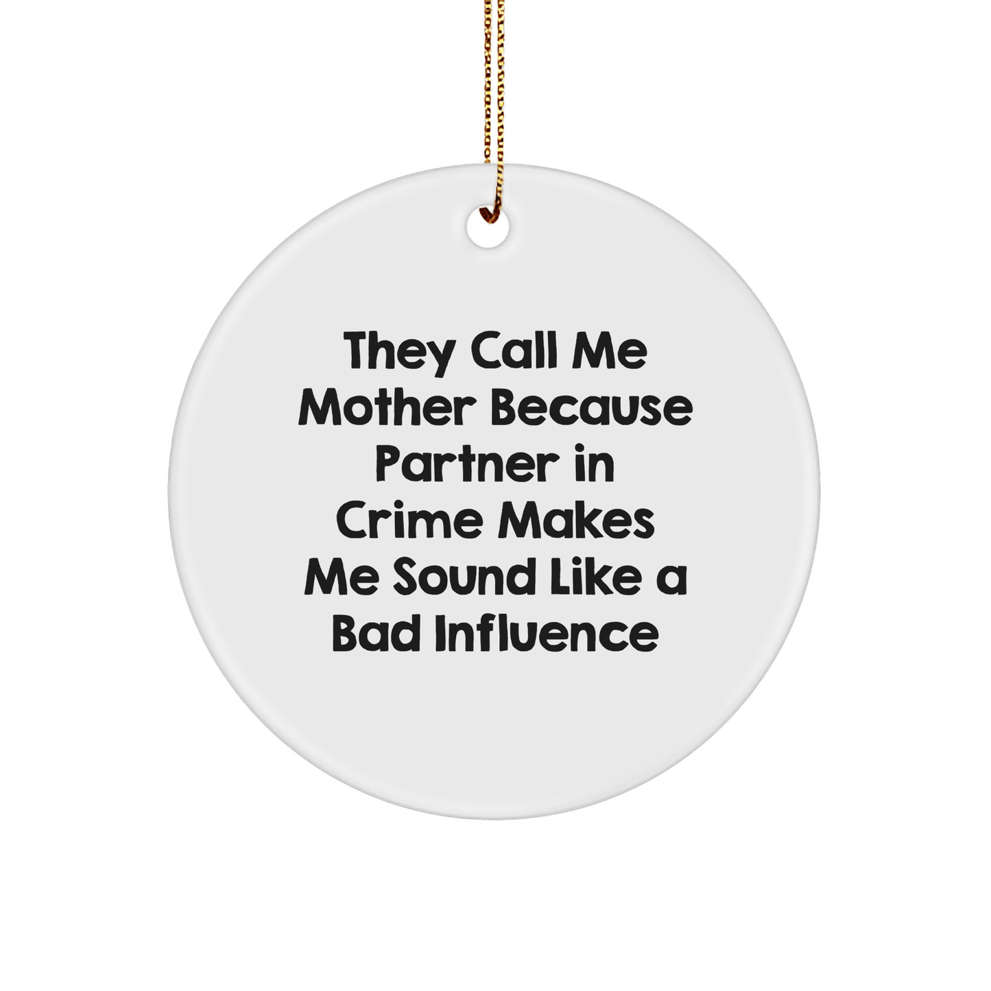 Funny Mother Gifts - 'They Call Me Mother...' Circle Ornament, White, 2.75 inches, Durable MDF, High - Gloss Finish, Gifts from Mom for Her on Christmas - Victory Thru Vision