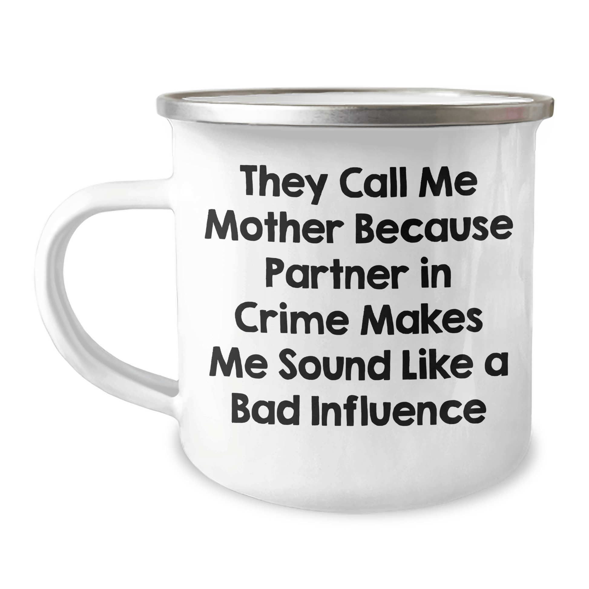 Funny Mother's Camping Mug Gifts from Friends for Father's Day, 'They Call Me Mother Because Partner In Crime Makes Me Sound Like A Bad Influence' - Victory Thru Vision