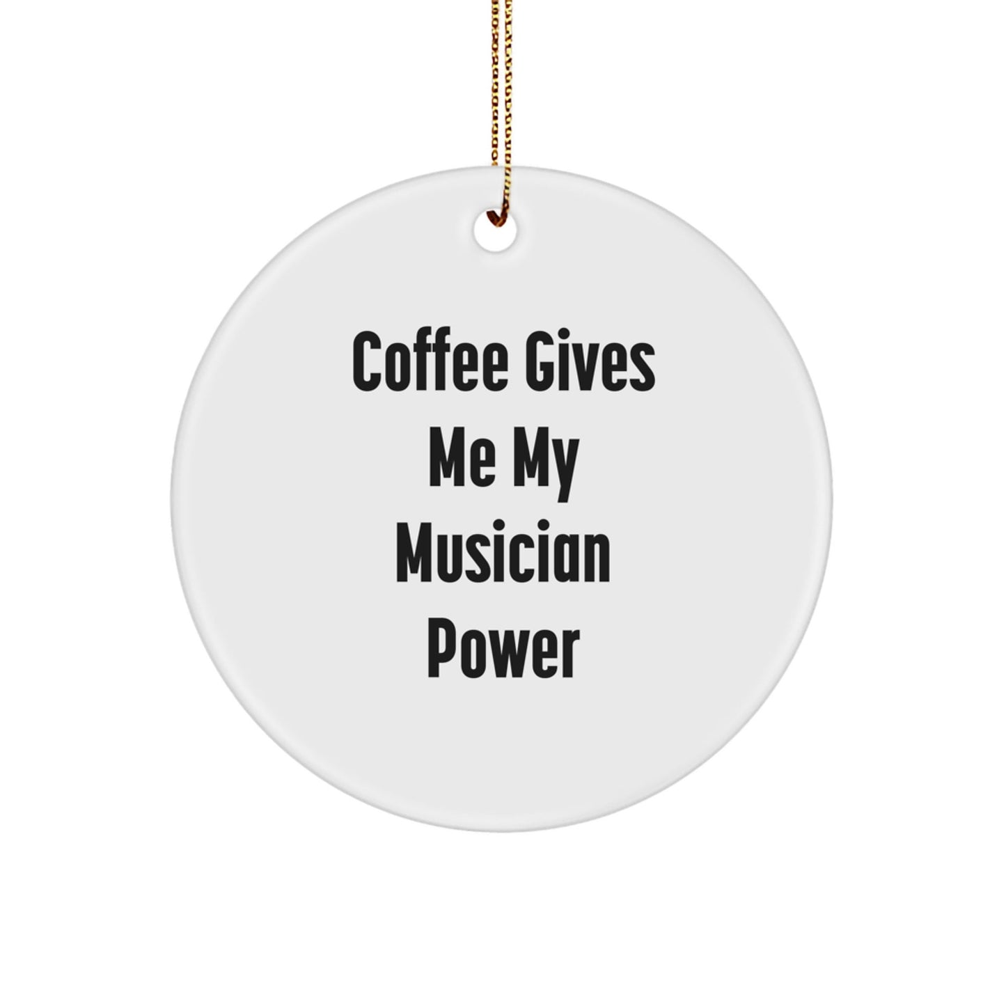 Funny Musician Gifts for Christmas, 'Coffee Gives Me My Musician Power' Circle Ornament, Gifts from Friends, Gifts for Musicians - Victory Thru Vision