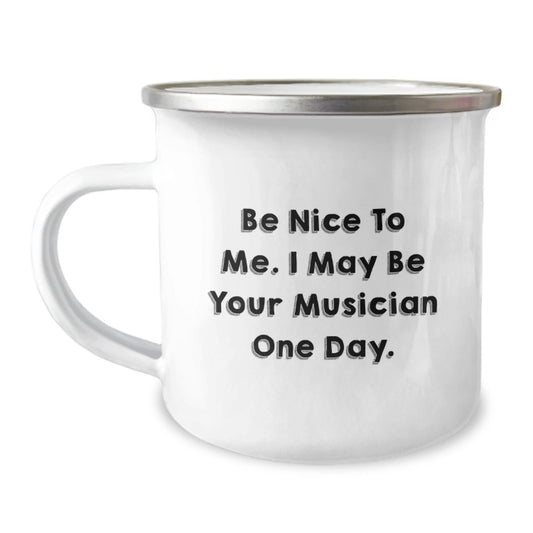 Funny Musician Gifts from Friends - Be Nice To Me. I May Be Your Musician One Day. - Unique Birthday Unique Gifts for Musician - Victory Thru Vision