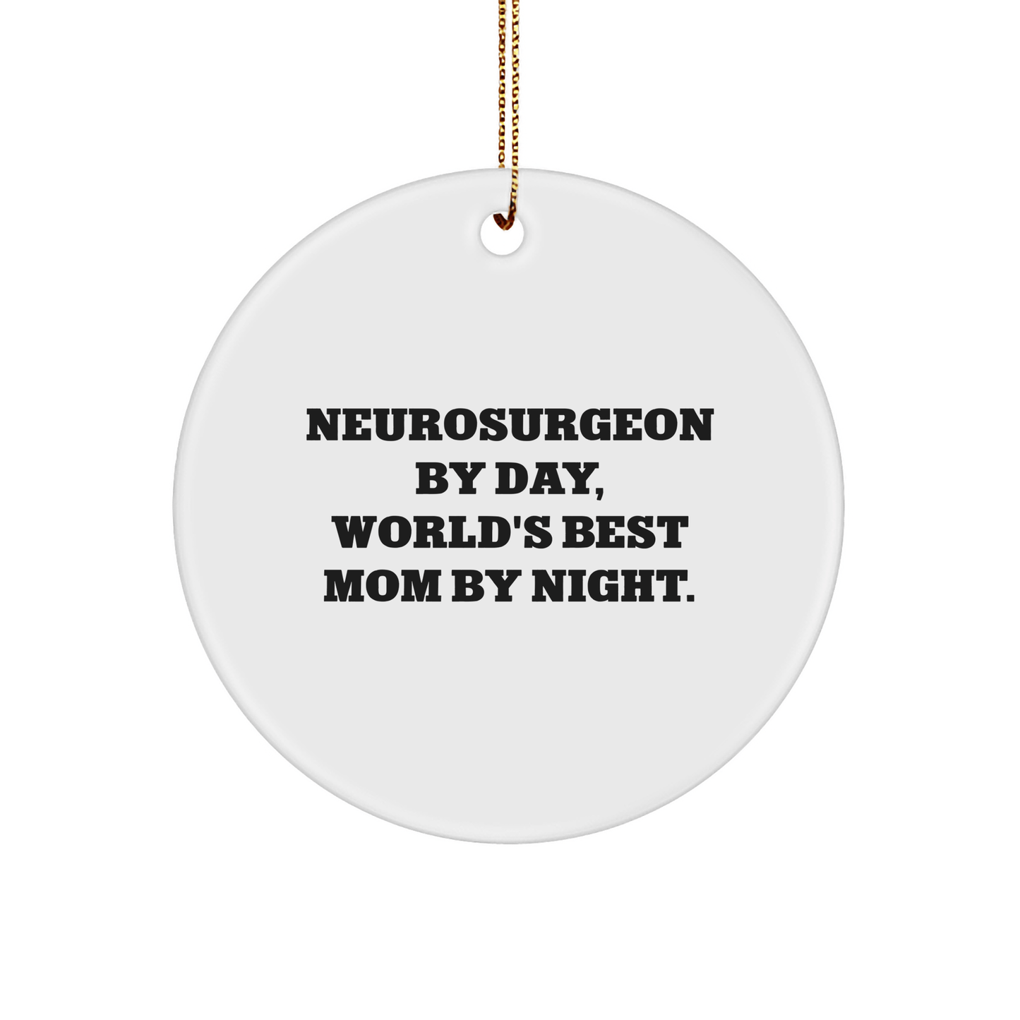 Funny Neurosurgeon Gifts, Circle Ornament, 'Neurosurgeon By Day, World's Best Mom By Night.' for Christmas - Victory Thru Vision