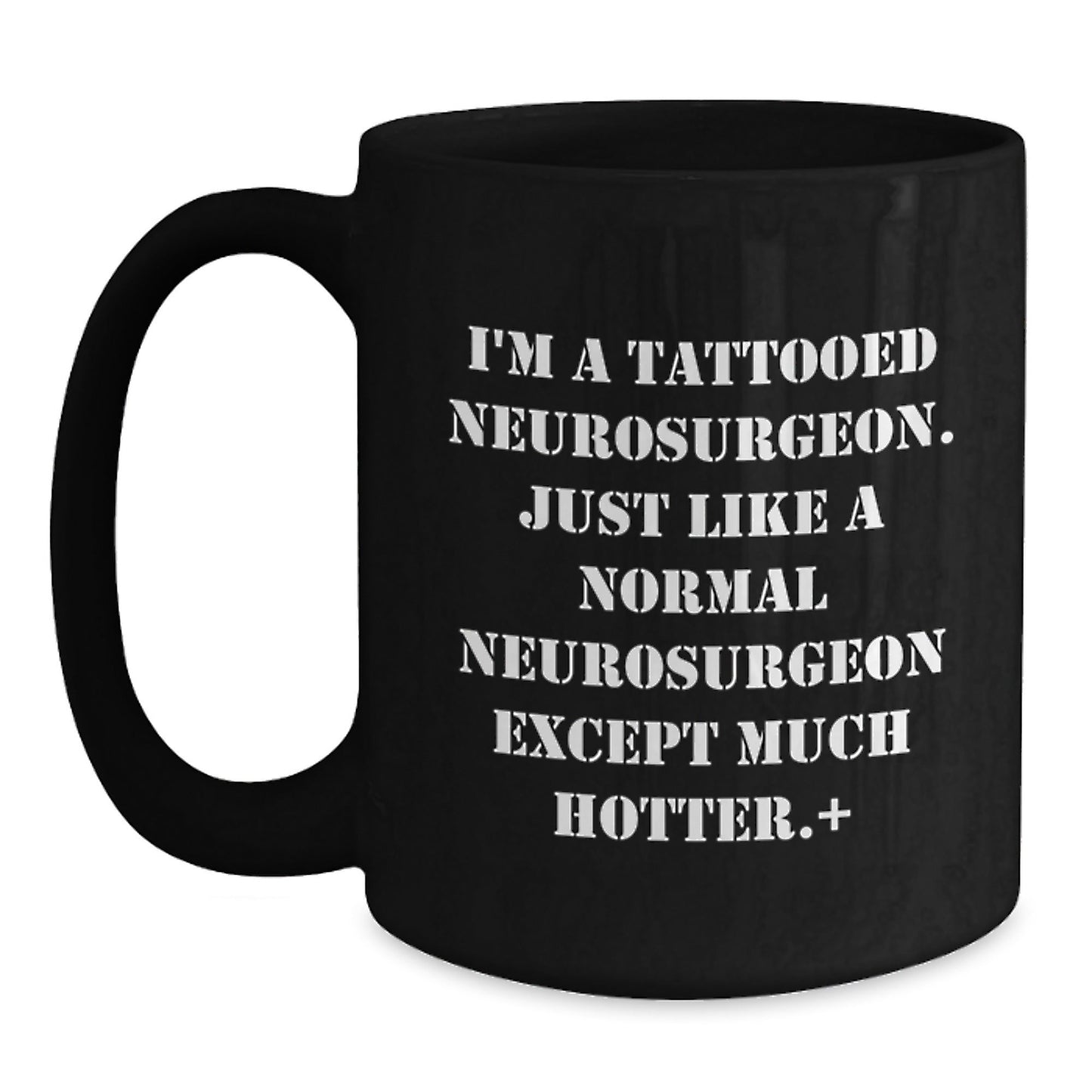 Funny Neurosurgeon Gifts for Men from Friends, Unique Black Coffee Mug for Graduation - I'm A Tattooed Neurosurgeon. Just Like A Normal Neurosurgeon Except Much Hotter. - Victory Thru Vision