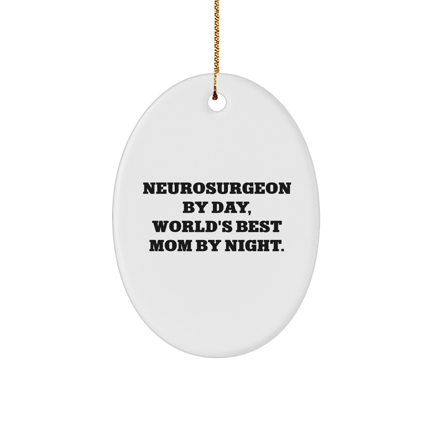 Funny Neurosurgeon Gifts from Mom - World's Best Mom By Night, Oval Ornament for Christmas - Victory Thru Vision
