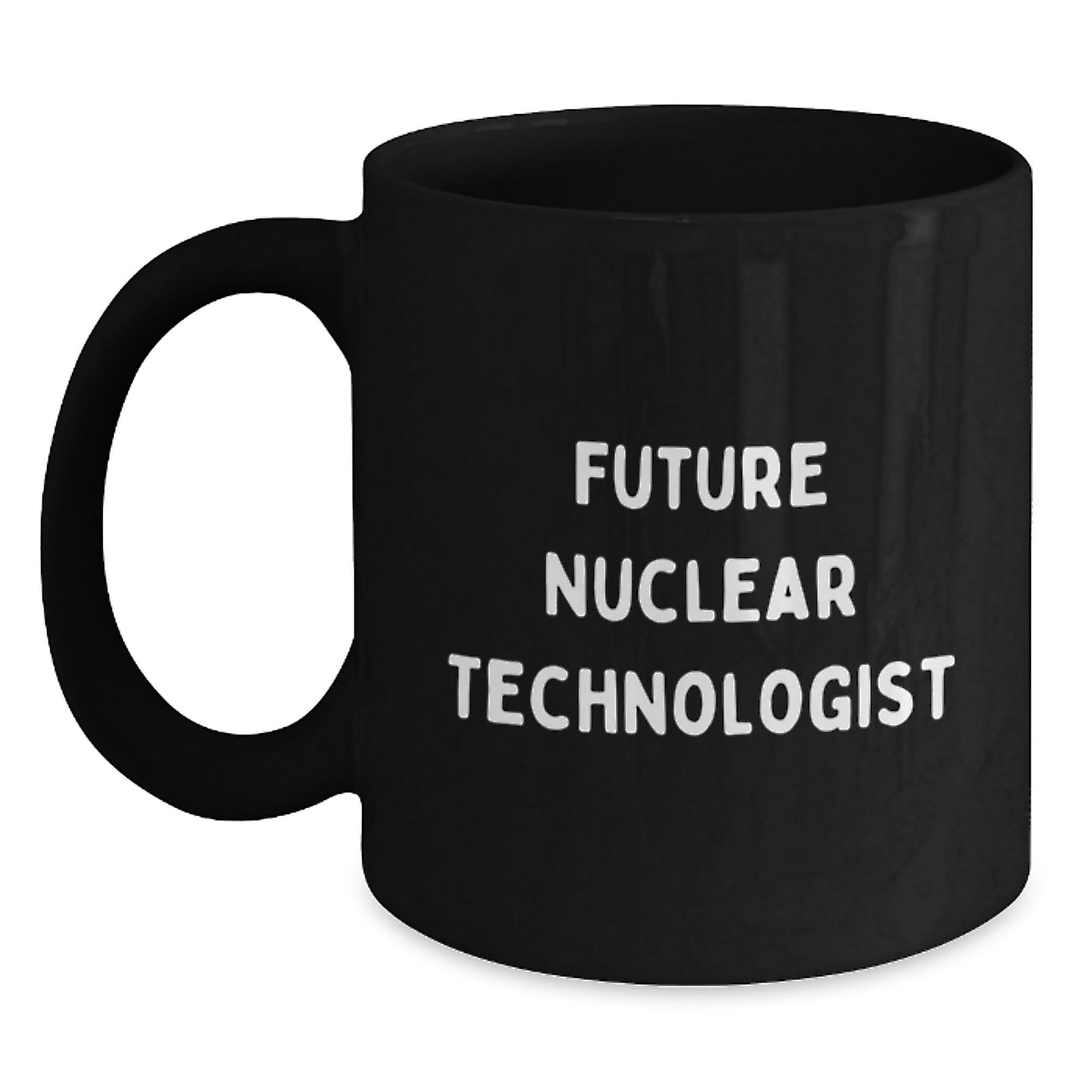 Funny Nuclear Technologist Gifts for Future Nuclear Technologist - Black Coffee Mug from Friends - Victory Thru Vision