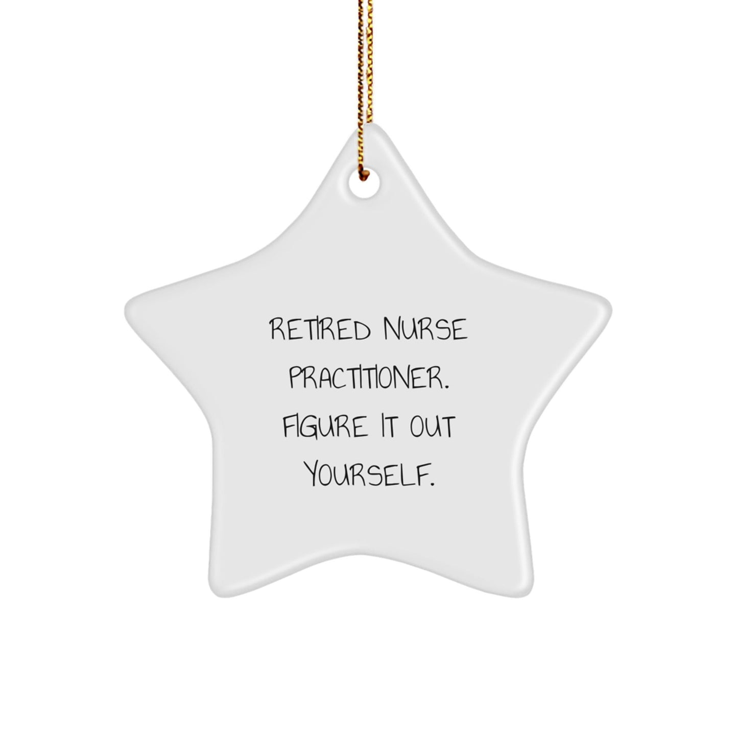 Funny Nurse Practitioner Gifts from Men - Retired Nurse Practitioner Figure It Out Yourself Star Ornament for Christmas - Victory Thru Vision