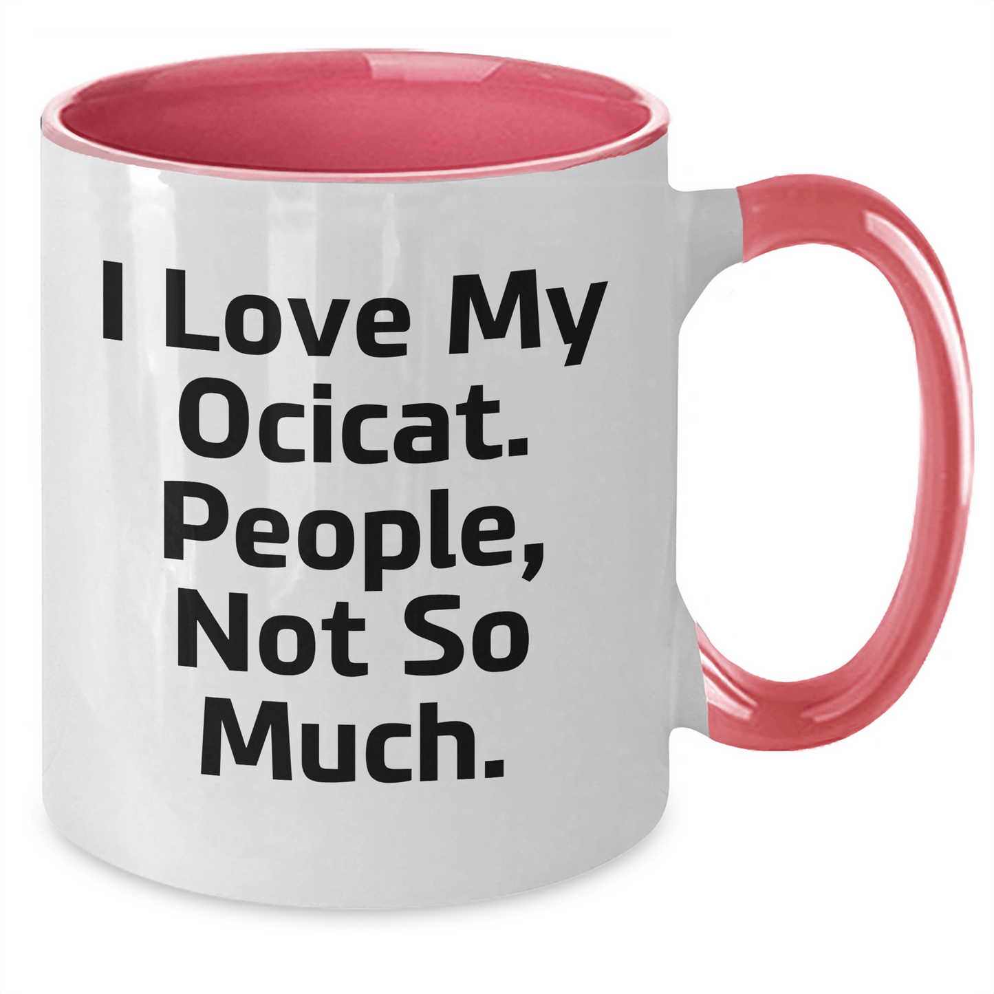 Funny Ocicat Lovers Gifts for Men - I Love My Ocicat, People, Not So Much! Two Tone Coffee Mug for Father's Day - Victory Thru Vision