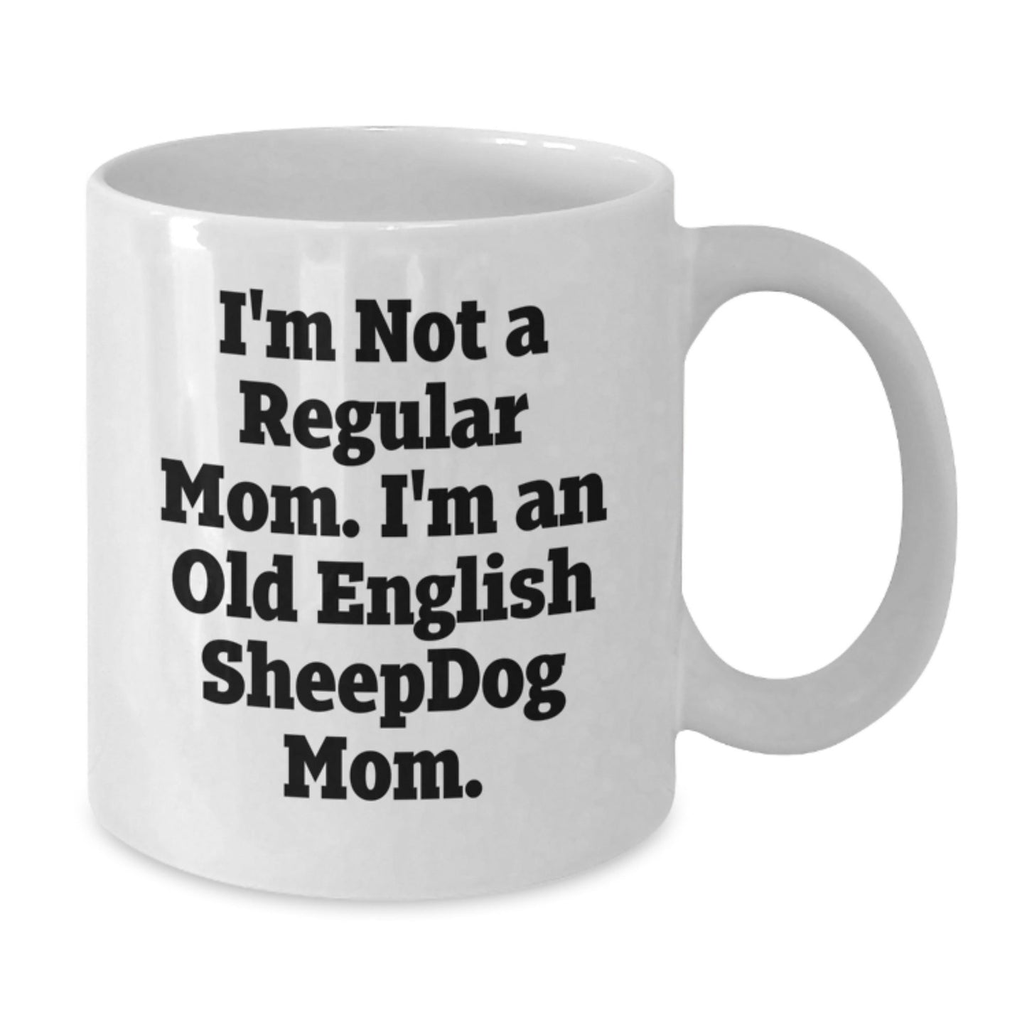 Funny Old English SheepDog Mom Gifts - White Coffee Mug for Graduation, I'm Not A Regular Mom. I'm An Old English SheepDog Mom., Gifts from Mom to Old English SheepDog Lover - Victory Thru Vision