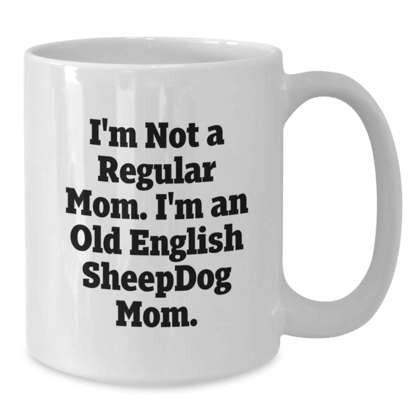 Funny Old English SheepDog Mom Gifts - White Coffee Mug for Graduation, I'm Not A Regular Mom. I'm An Old English SheepDog Mom., Gifts from Mom to Old English SheepDog Lover - Victory Thru Vision