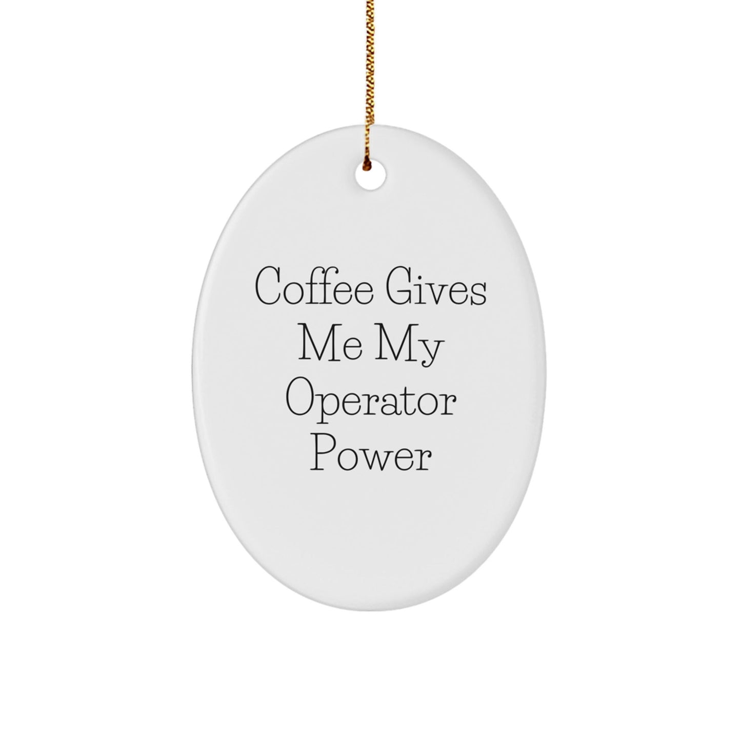 Funny Operator Gifts from Friends - Oval Ornament for Operator Lovers - Coffee Gives Me My Operator Power - Victory Thru Vision