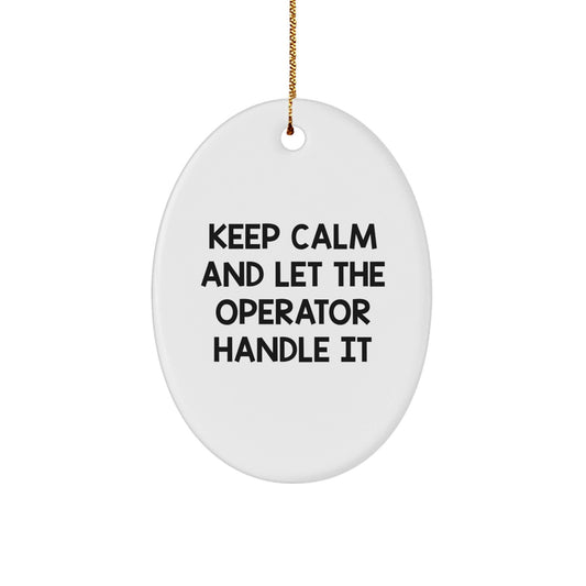 Funny Operator Gifts from Men to Friends - Keep Calm And Let The Operator Handle It Oval Ornament for Christmas - Victory Thru Vision