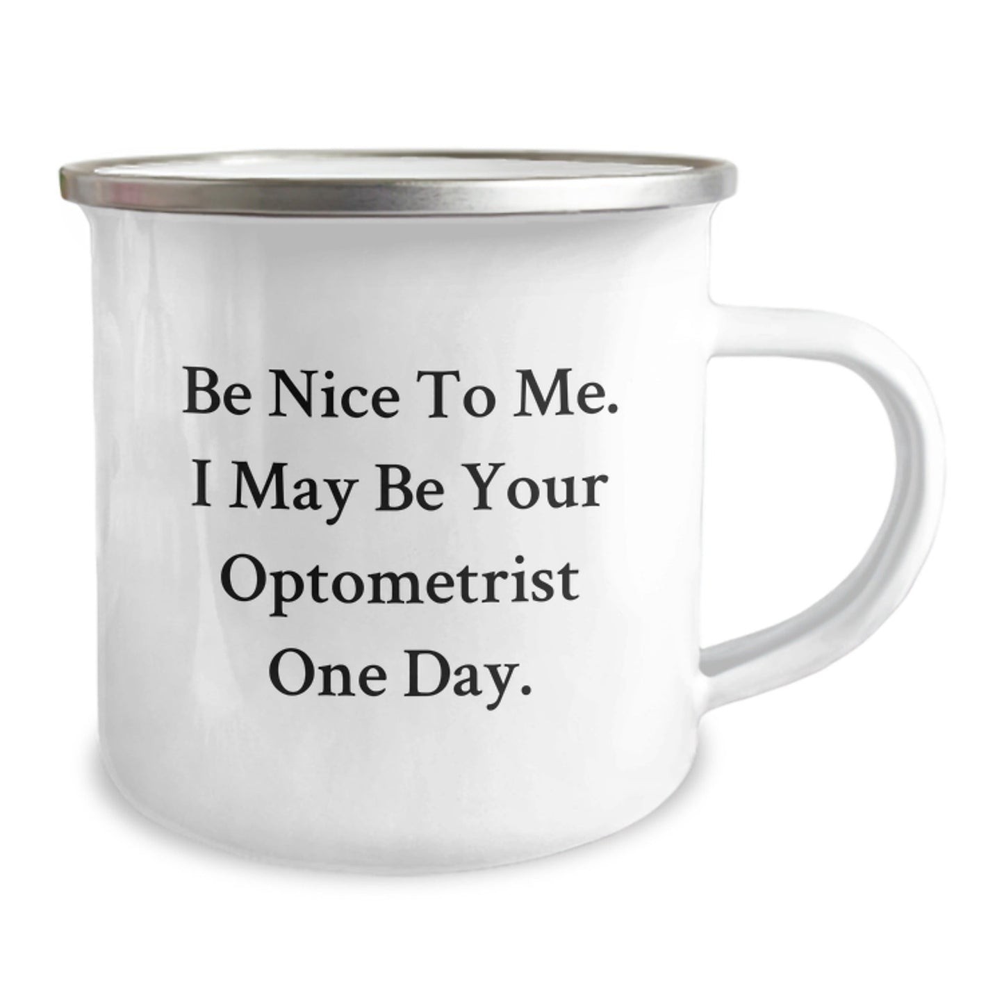 Funny Optometrist Gifts, Be Nice To Me. I May Be Your Optometrist One Day. Camping Mug for Graduation, Gifts from Friends to Optometrist - Victory Thru Vision
