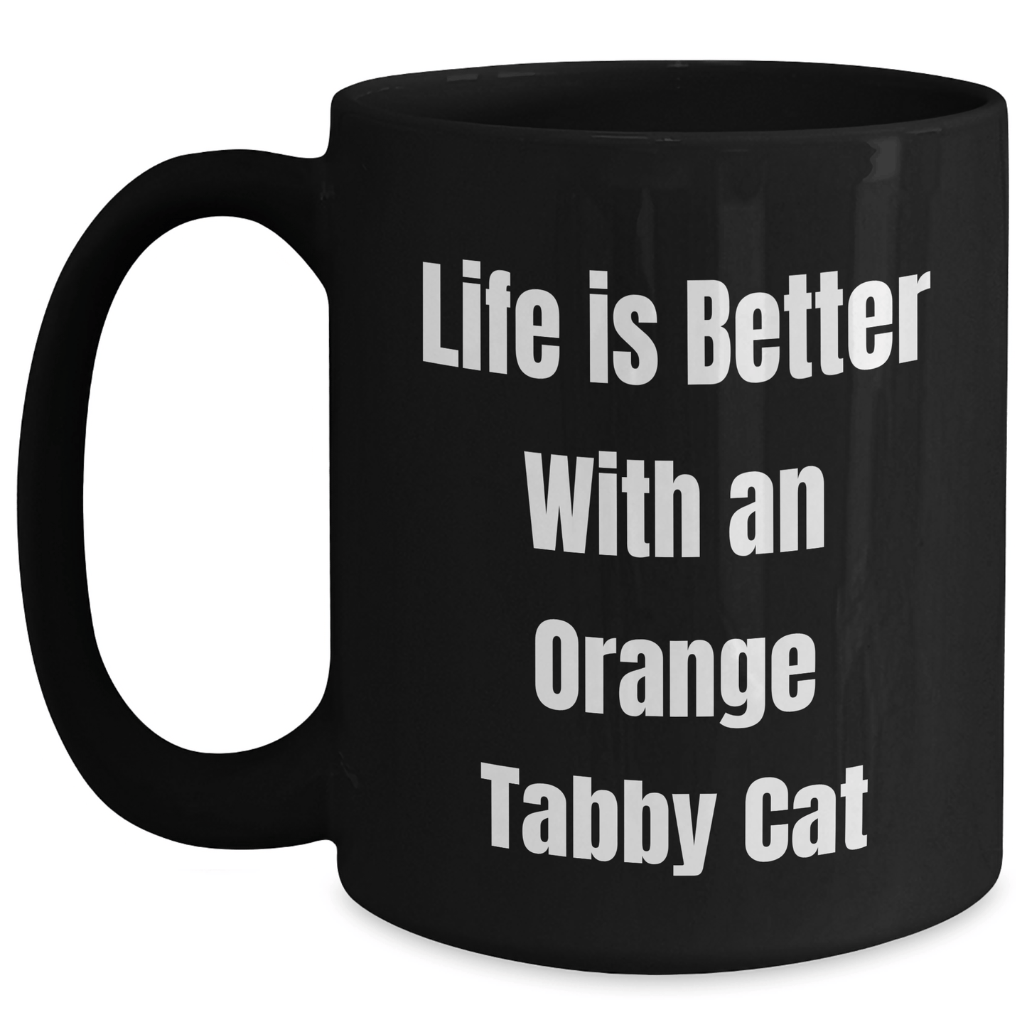 Funny Orange Tabby Cat Gifts from Men for Orange Tabby Cat Lovers - Life Is Better With An Orange Tabby Cat Black Coffee Mug - Father's Day Unique Gifts for Dad - Victory Thru Vision