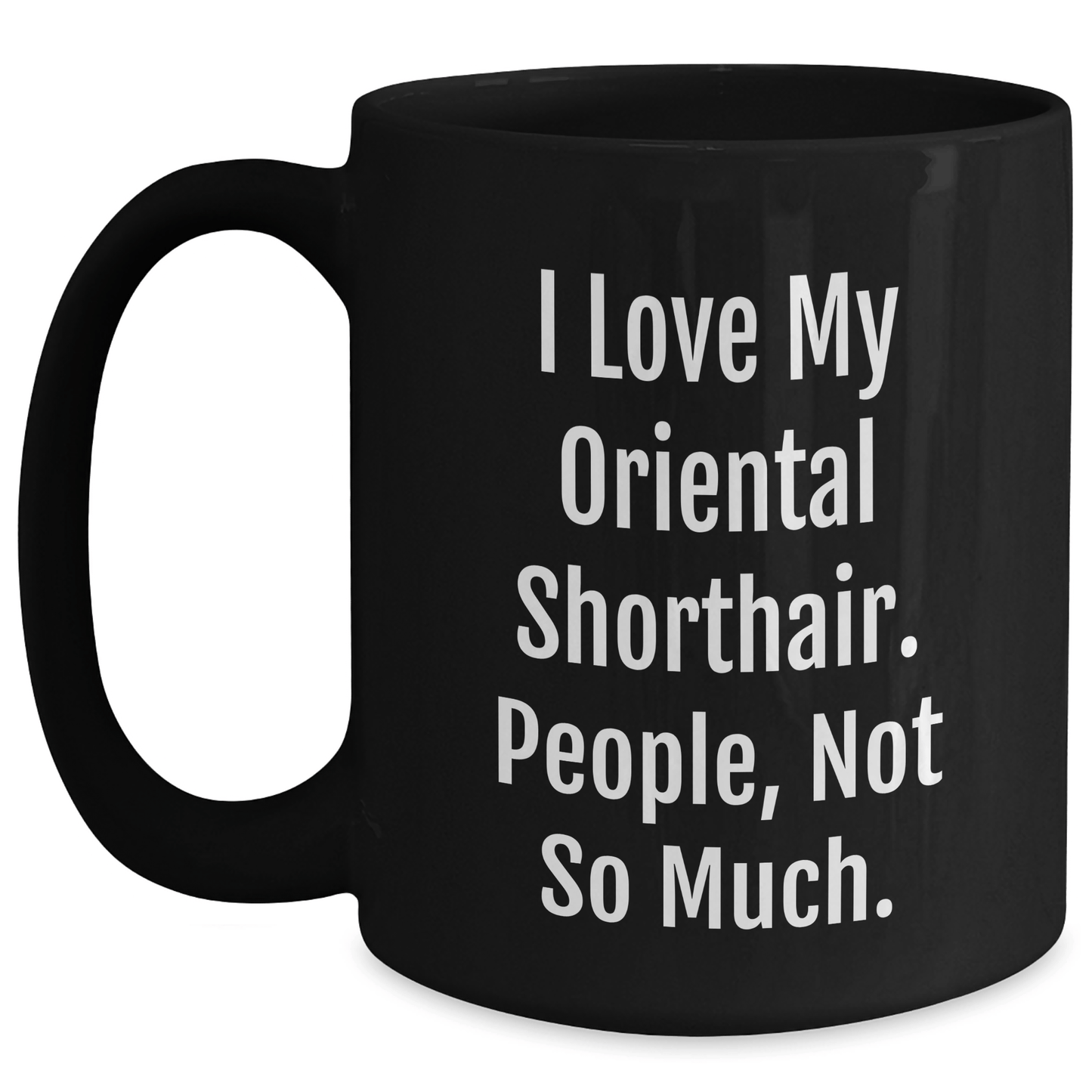 Funny Oriental Shorthair Cat Gifts from Men to Friends, Black Coffee Mug for Oriental Shorthair Cat Lover's Graduation, 'I Love My Oriental Shorthair. People, Not So Much.' - Victory Thru Vision